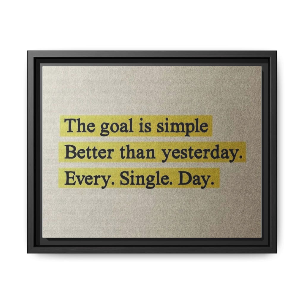 Framed Canvas Wall Art — "The goal is simple: Better than yesterday. Every. Single. Day." (Motivational)