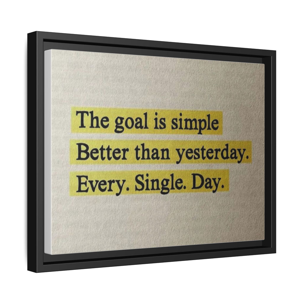 Framed Canvas Wall Art — "The goal is simple: Better than yesterday. Every. Single. Day." (Motivational)