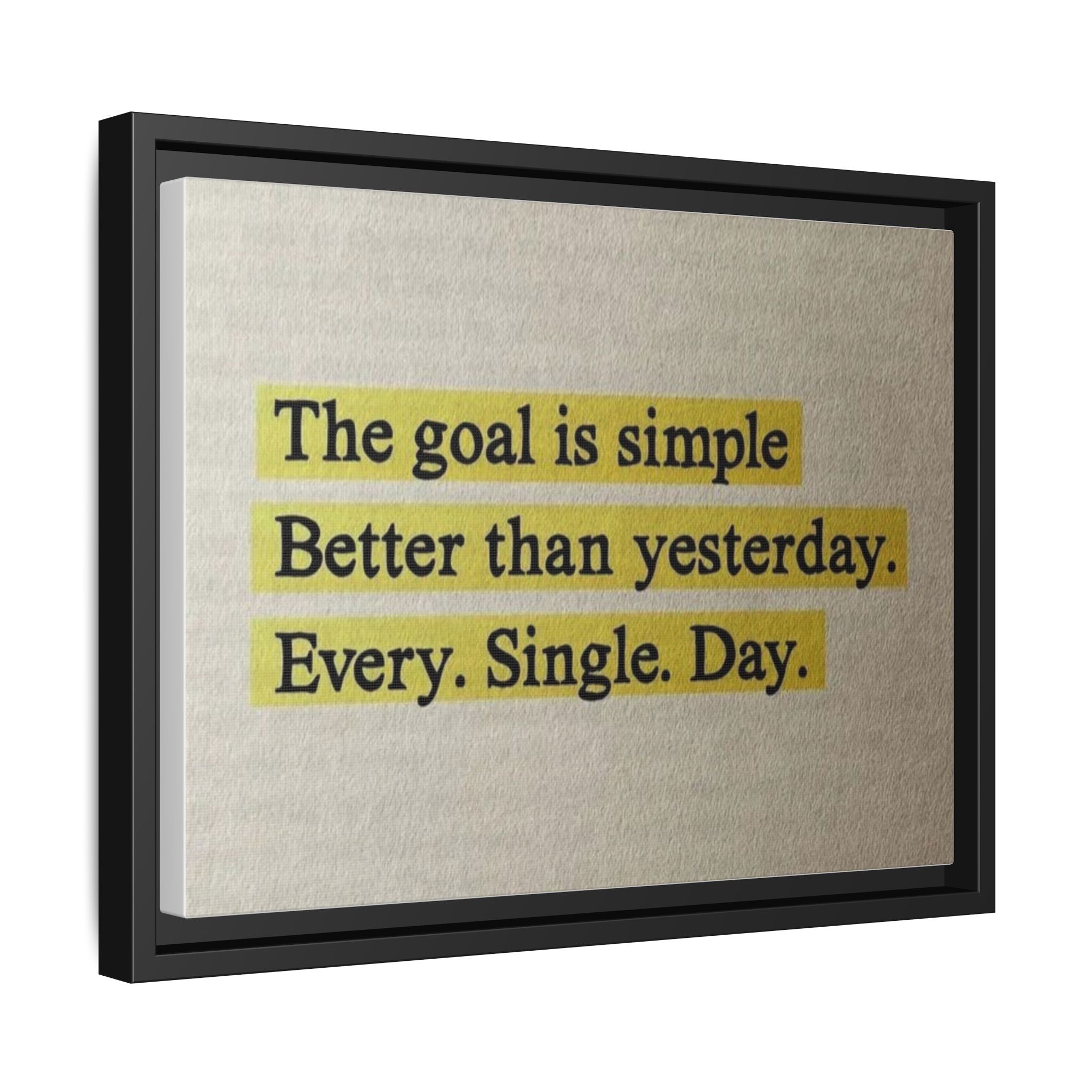 Framed Canvas Wall Art — "The goal is simple: Better than yesterday. Every. Single. Day." (Motivational)