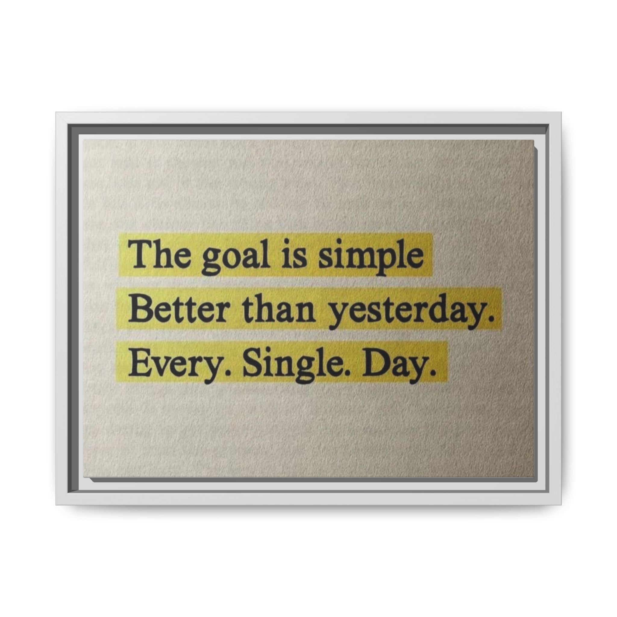 Framed Canvas Wall Art — "The goal is simple: Better than yesterday. Every. Single. Day." (Motivational)