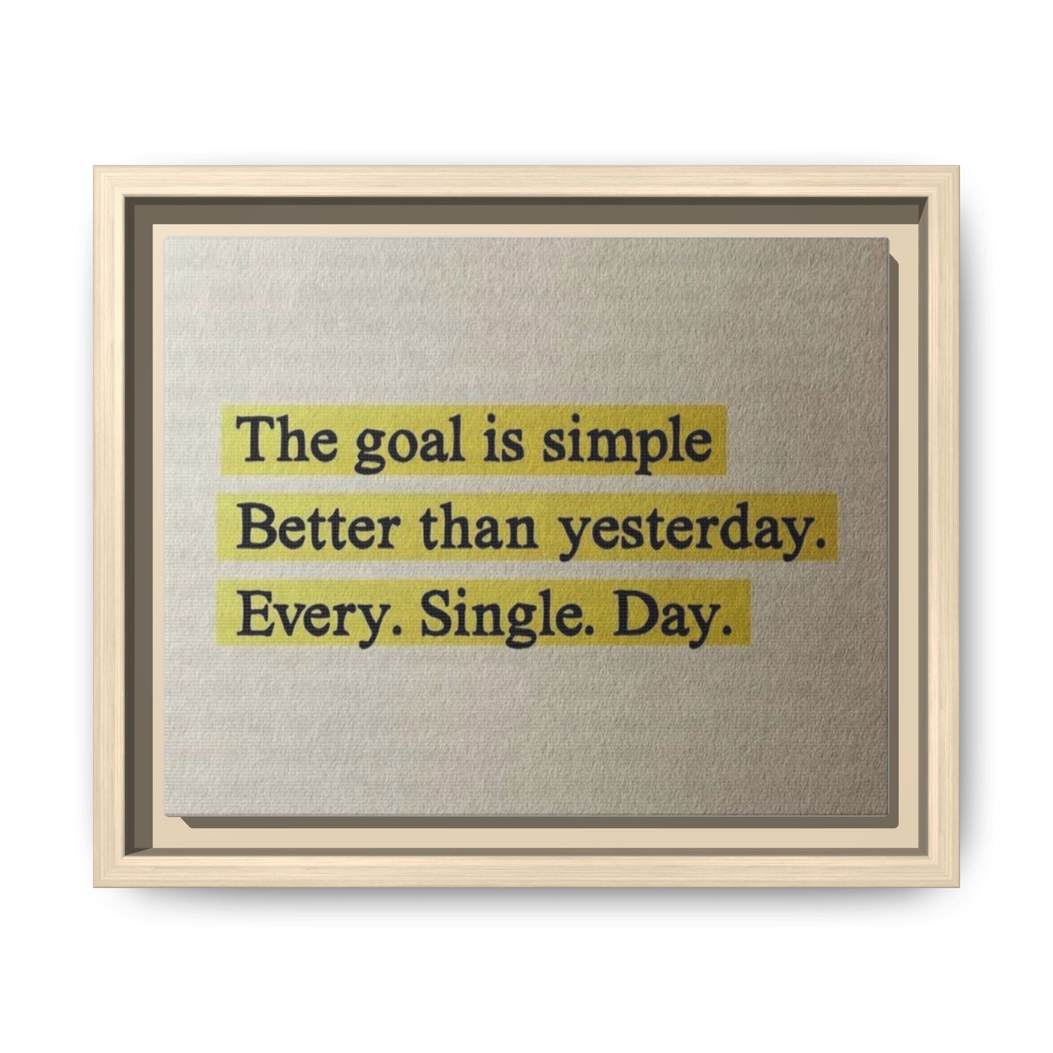 Framed Canvas Wall Art — "The goal is simple: Better than yesterday. Every. Single. Day." (Motivational)