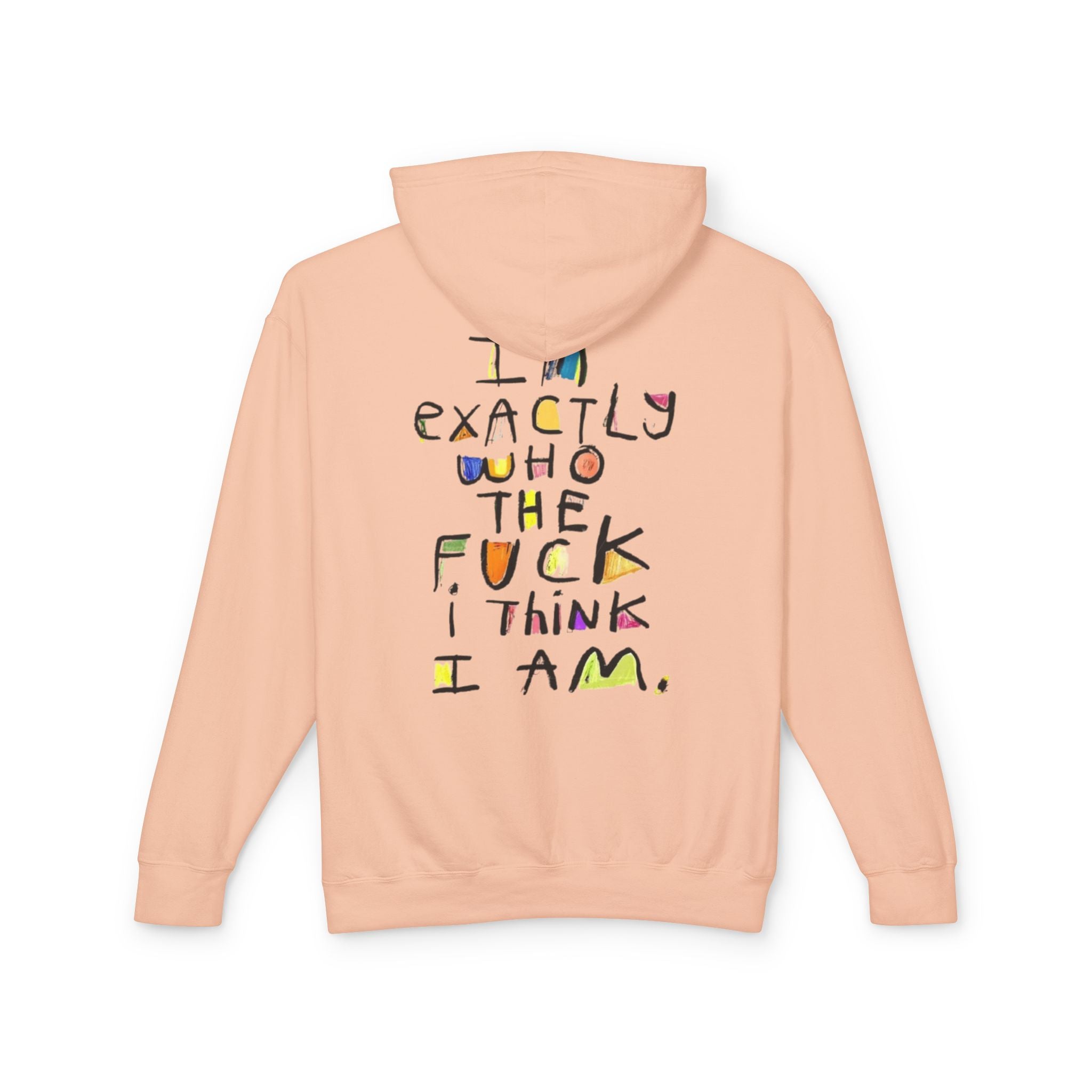 "I’m Exactly Who The F*** I Think I Am" Graphic Hooded Sweatshirt