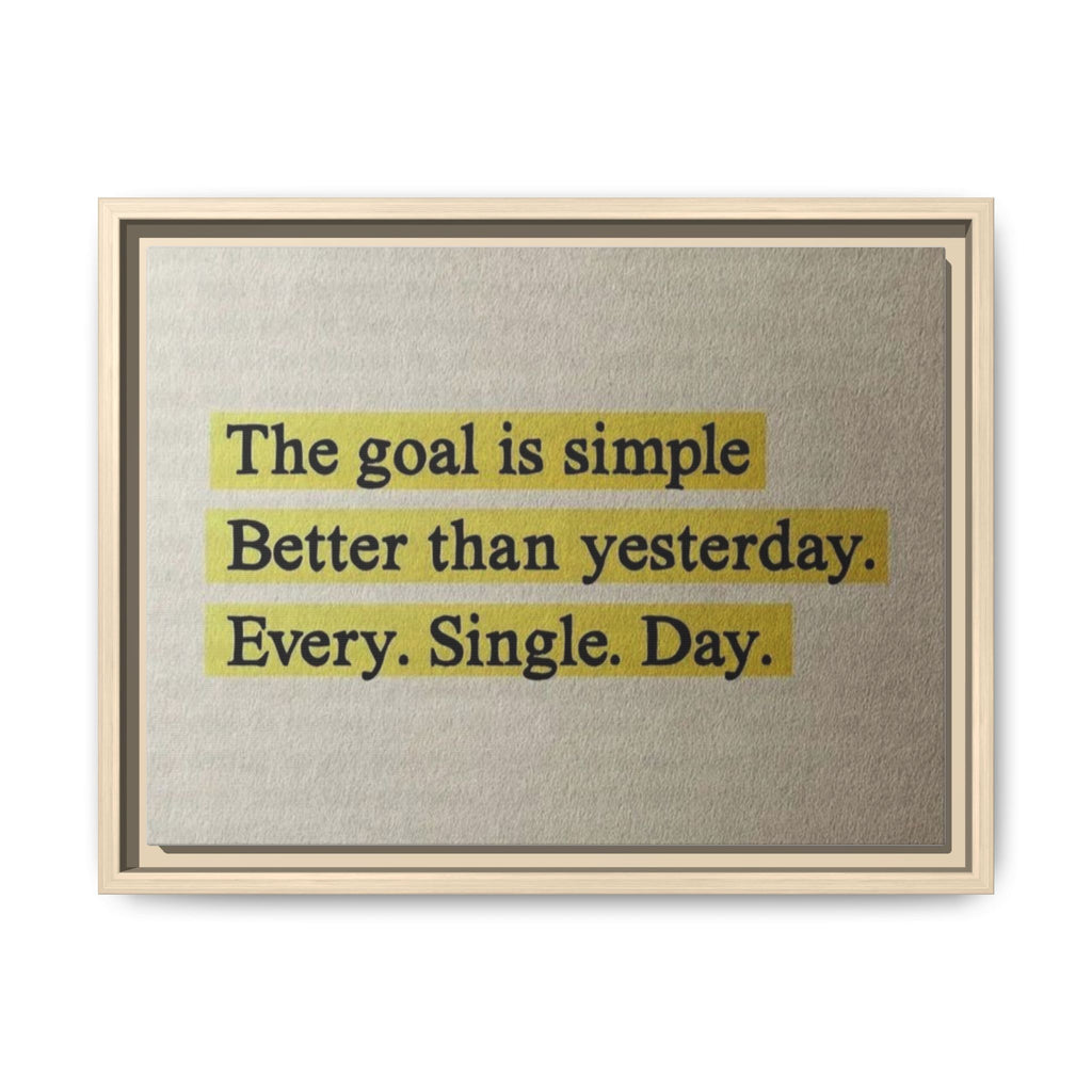 Framed Canvas Wall Art — "The goal is simple: Better than yesterday. Every. Single. Day." (Motivational)