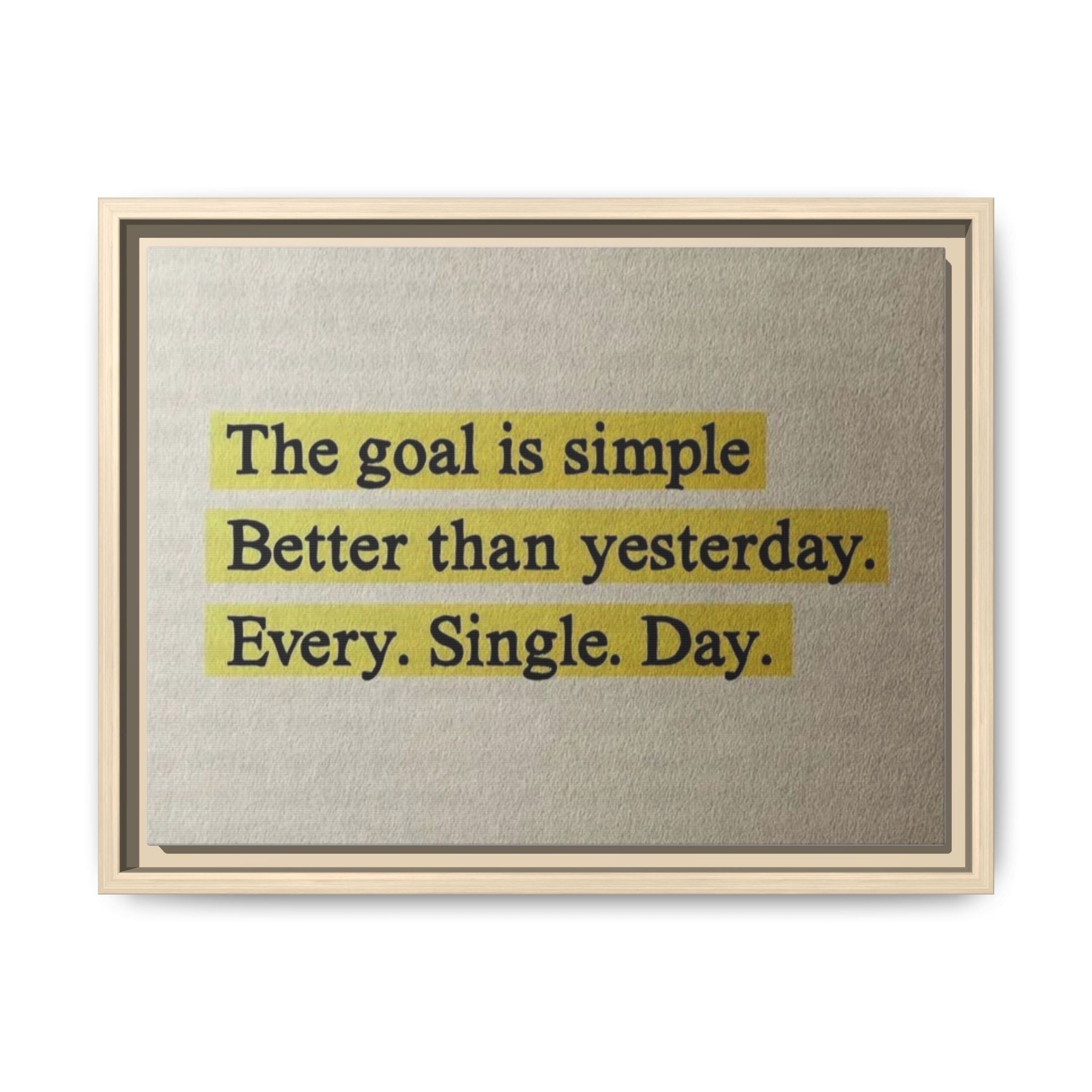 Framed Canvas Wall Art — "The goal is simple: Better than yesterday. Every. Single. Day." (Motivational)