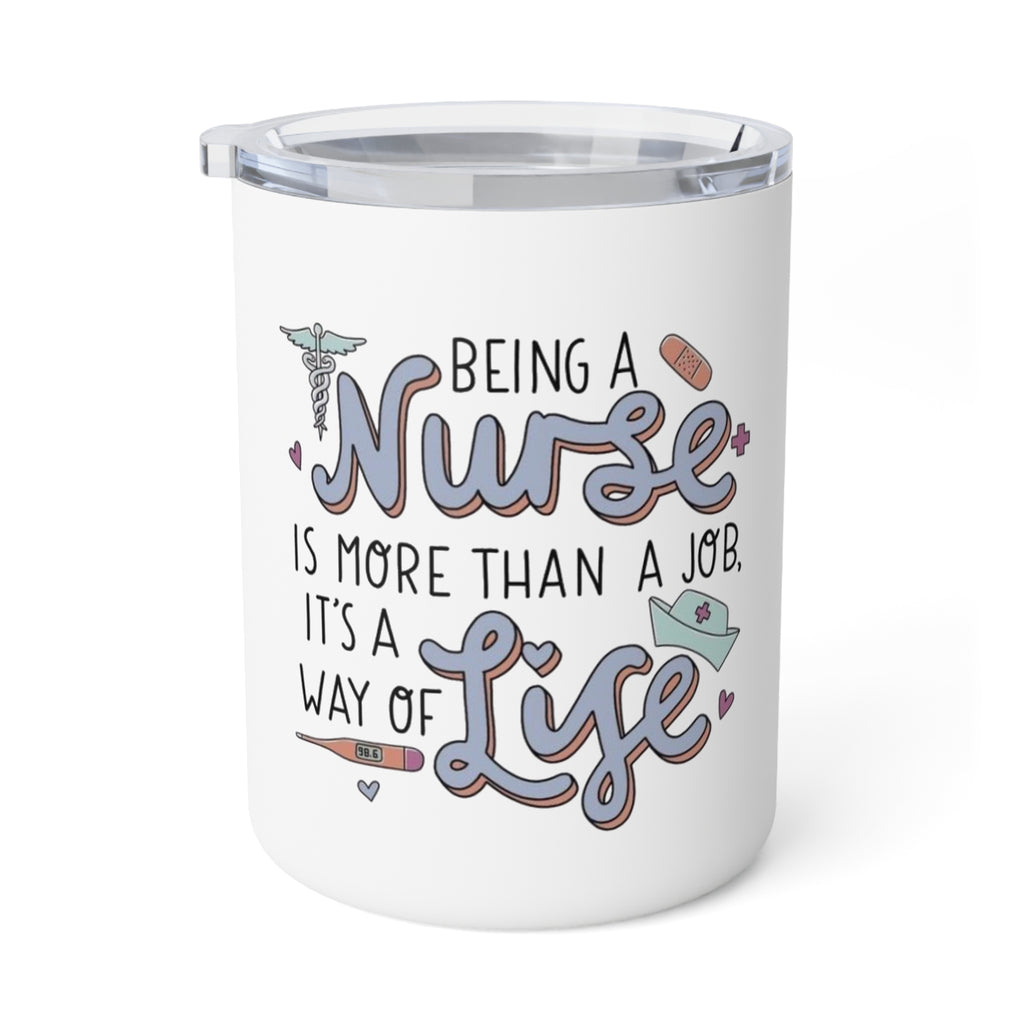 Insulated Coffee Mug - “Being a Nurse is More Than a Job, It’s a Way of Life” Travel Tumbler (10oz)