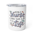 Insulated Coffee Mug - “Being a Nurse is More Than a Job, It’s a Way of Life” Travel Tumbler (10oz)