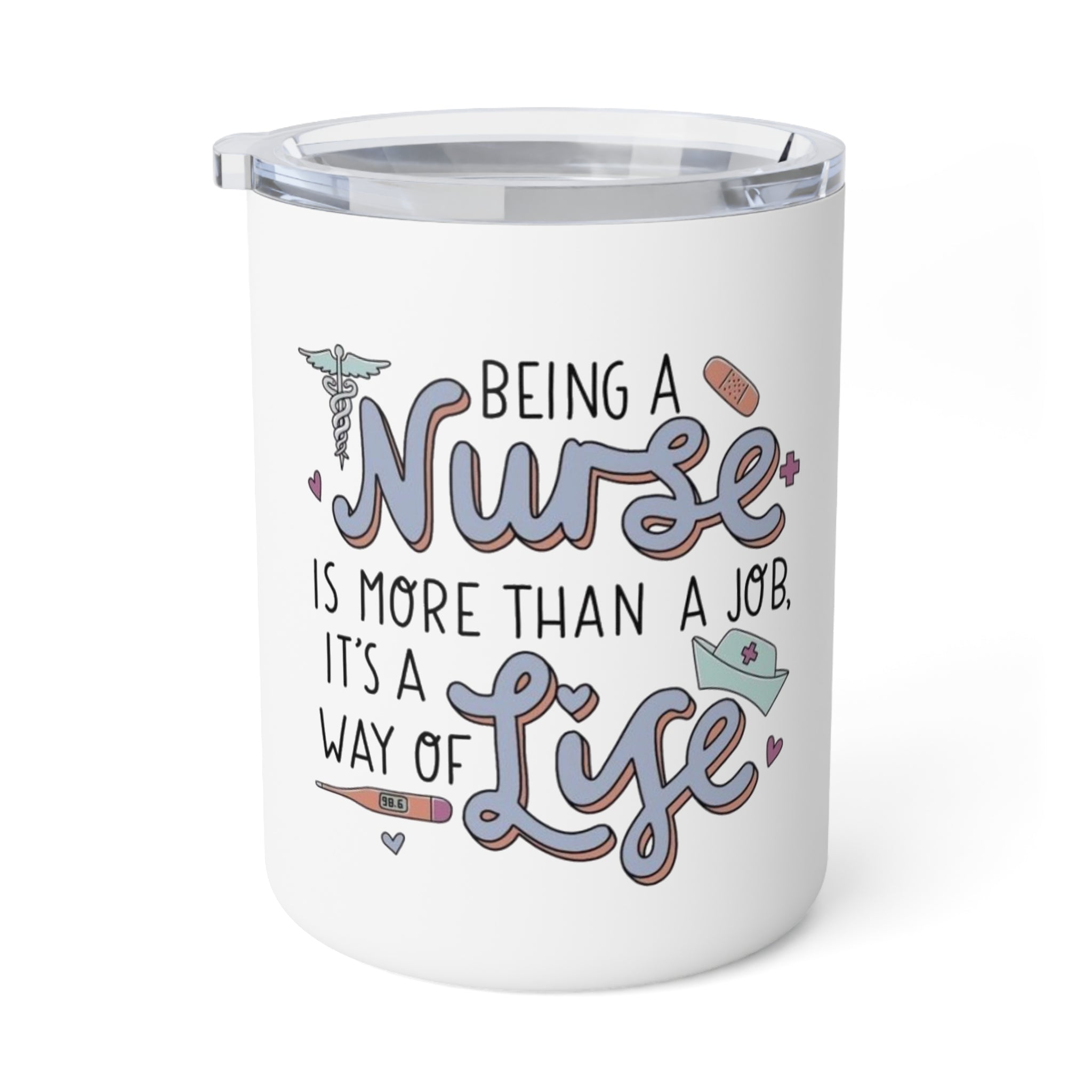 Insulated Coffee Mug - “Being a Nurse is More Than a Job, It’s a Way of Life” Travel Tumbler (10oz)