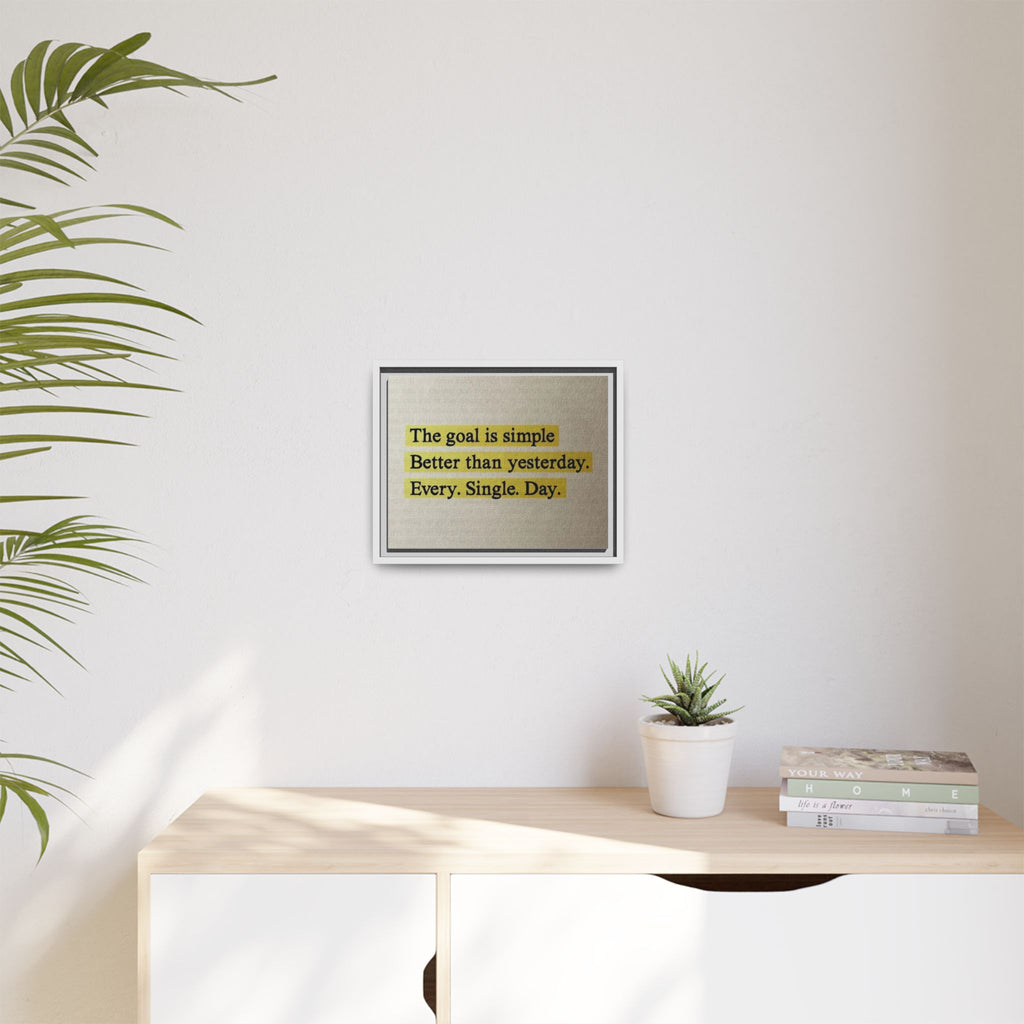 Framed Canvas Wall Art — "The goal is simple: Better than yesterday. Every. Single. Day." (Motivational)