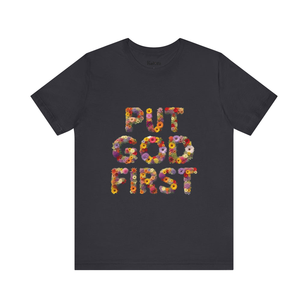 Floral Inspirational Tee, Unisex Motivational Shirt, God First T-Shirt, Gifts for Him and Her, Faith-Based Apparel