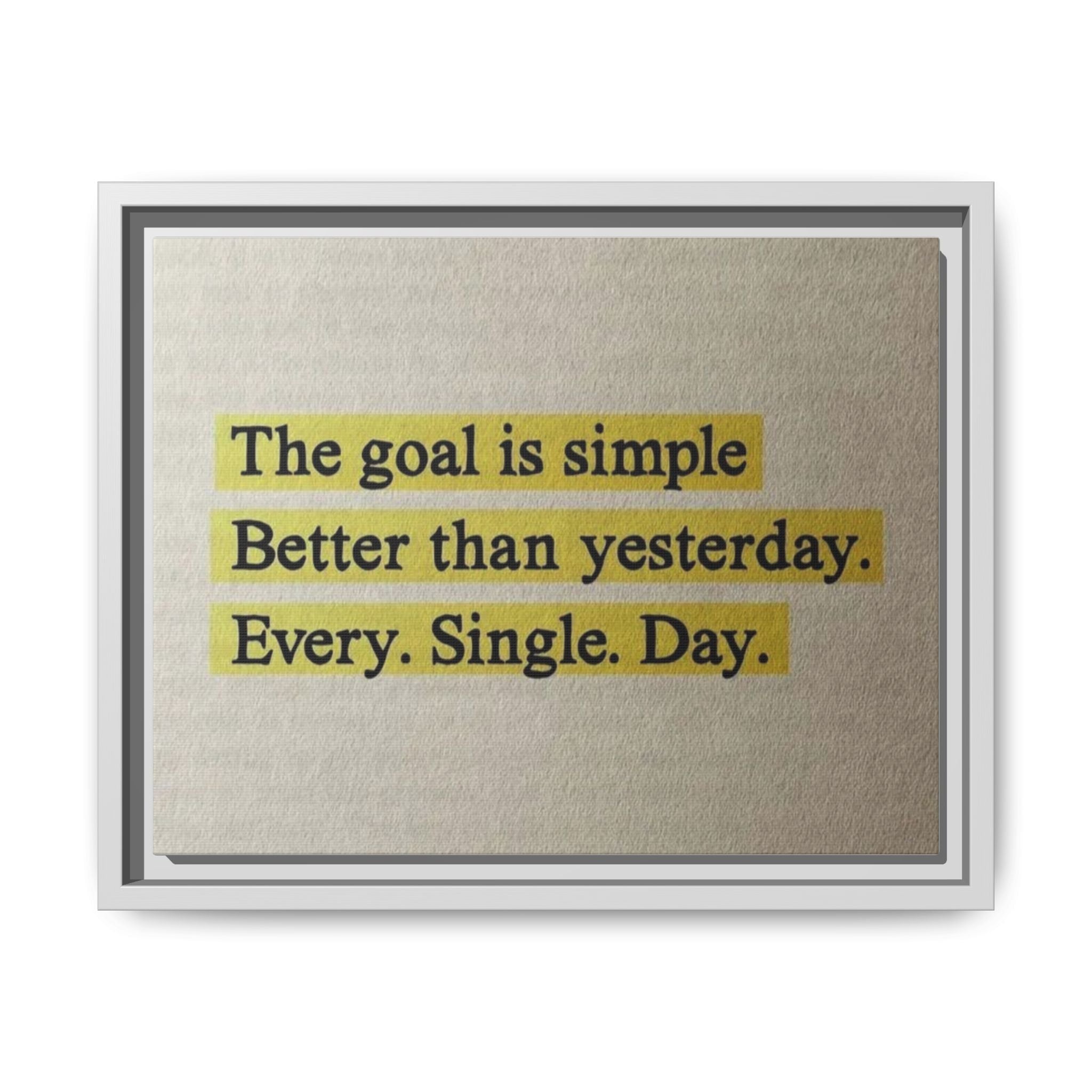 Framed Canvas Wall Art — "The goal is simple: Better than yesterday. Every. Single. Day." (Motivational)