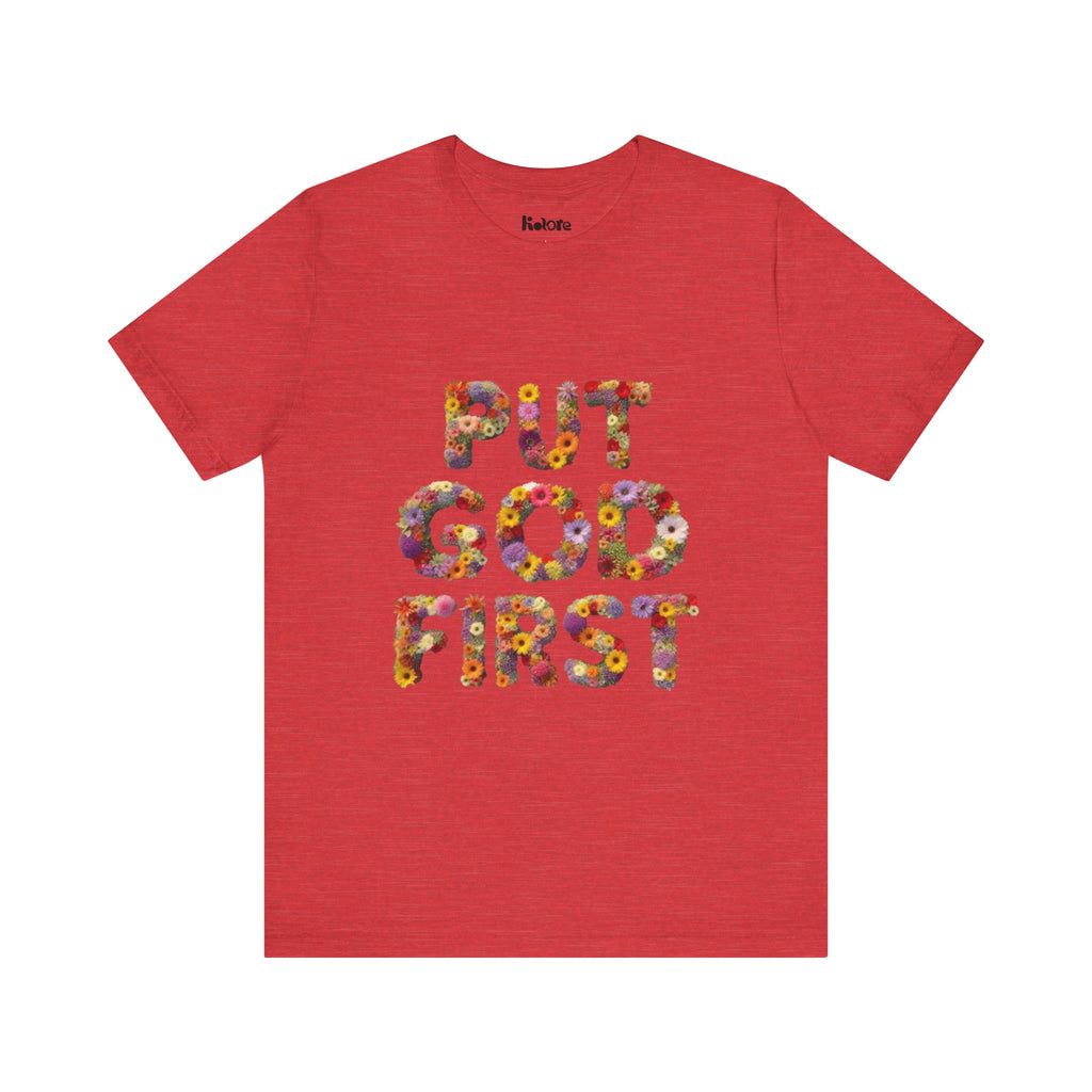 Floral Inspirational Tee, Unisex Motivational Shirt, God First T-Shirt, Gifts for Him and Her, Faith-Based Apparel