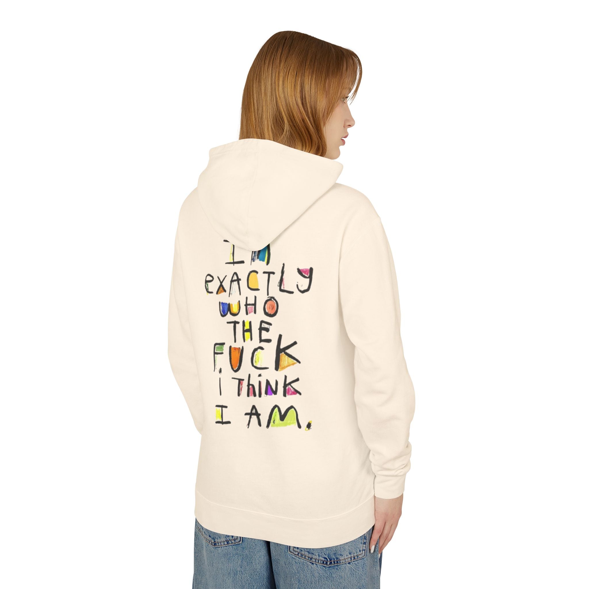 "I’m Exactly Who The F*** I Think I Am" Graphic Hooded Sweatshirt
