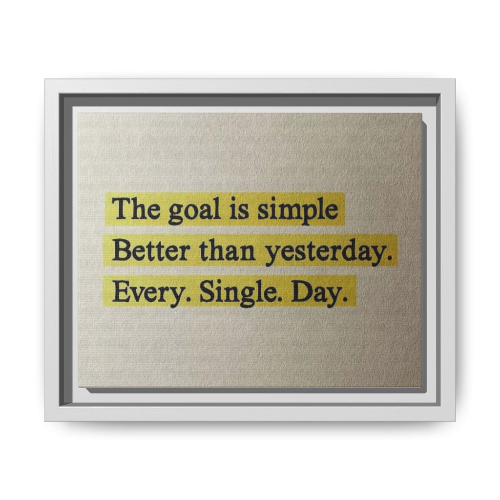 Framed Canvas Wall Art — "The goal is simple: Better than yesterday. Every. Single. Day." (Motivational)