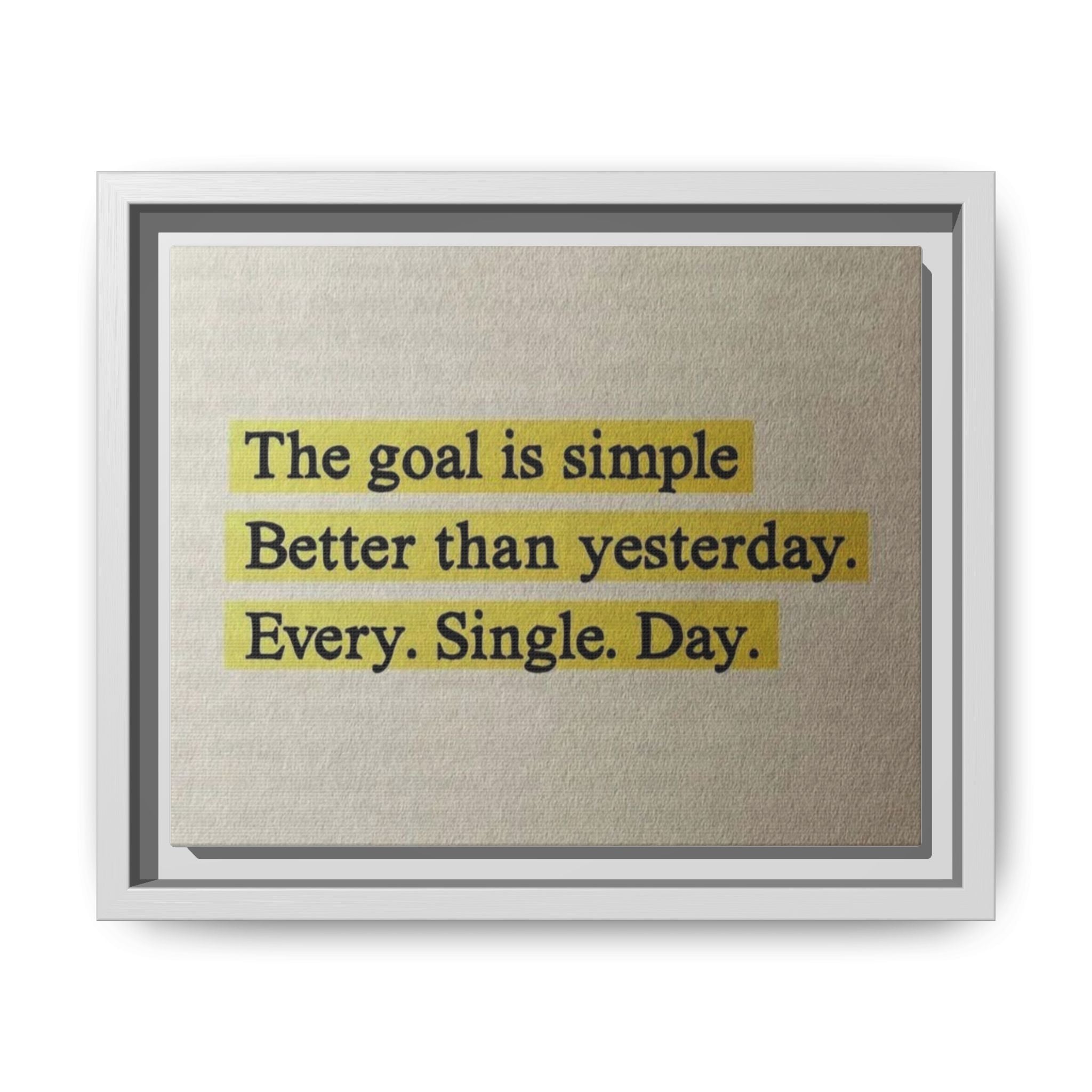 Framed Canvas Wall Art — "The goal is simple: Better than yesterday. Every. Single. Day." (Motivational)