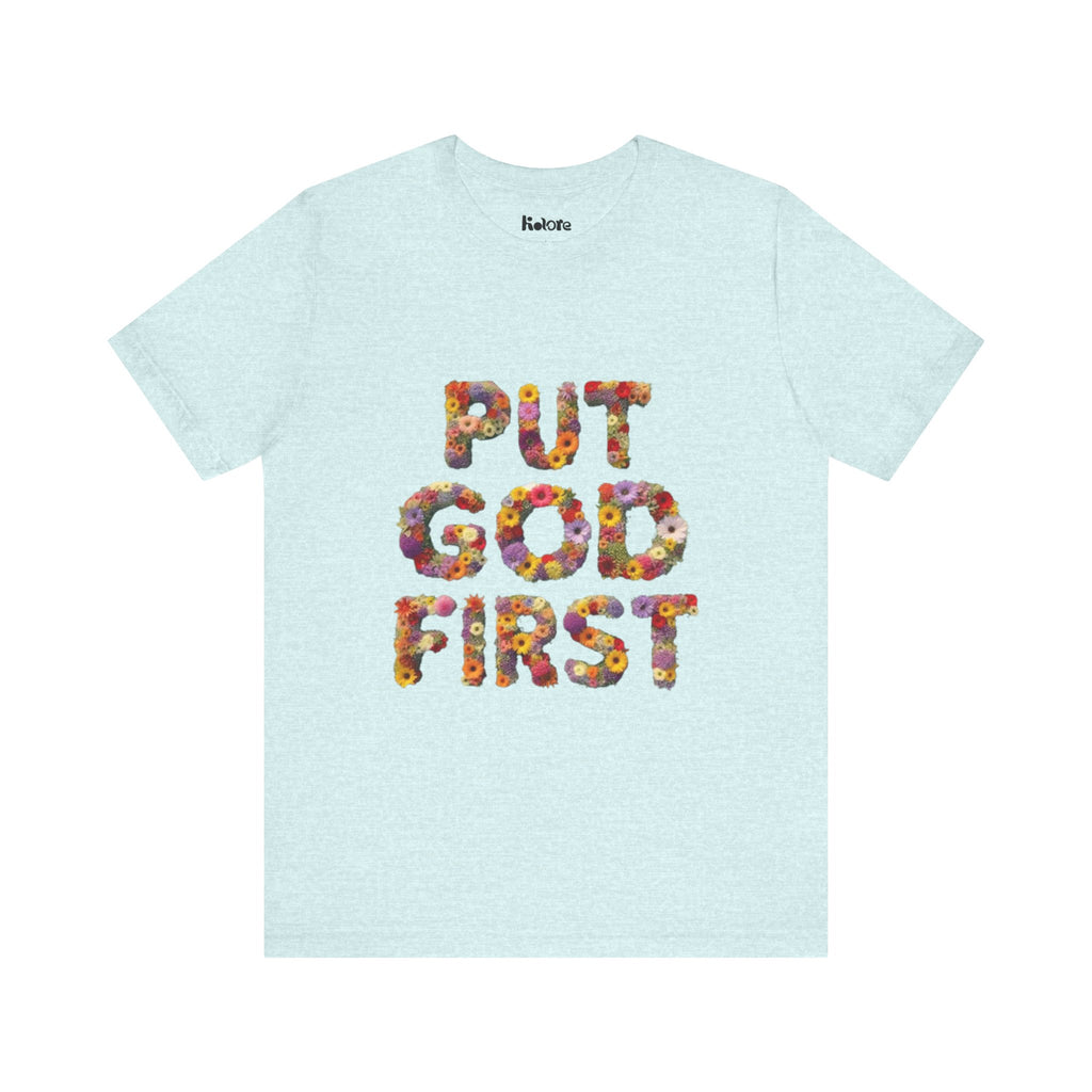 Floral Inspirational Tee, Unisex Motivational Shirt, God First T-Shirt, Gifts for Him and Her, Faith-Based Apparel