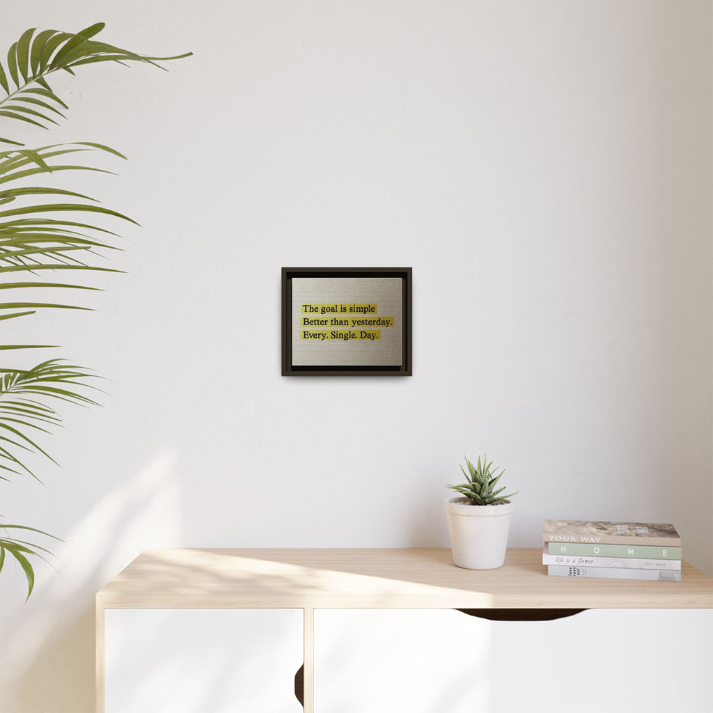 Framed Canvas Wall Art — "The goal is simple: Better than yesterday. Every. Single. Day." (Motivational)