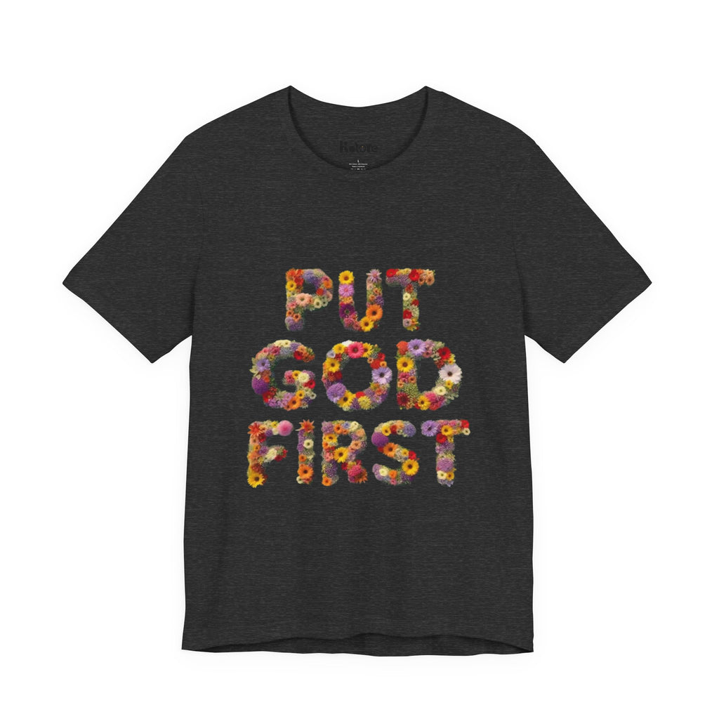Floral Inspirational Tee, Unisex Motivational Shirt, God First T-Shirt, Gifts for Him and Her, Faith-Based Apparel