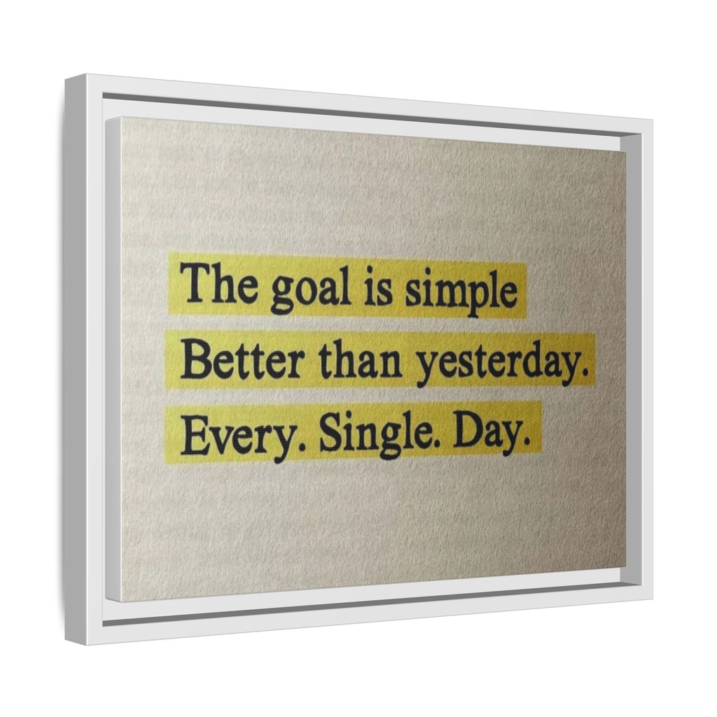 Framed Canvas Wall Art — "The goal is simple: Better than yesterday. Every. Single. Day." (Motivational)