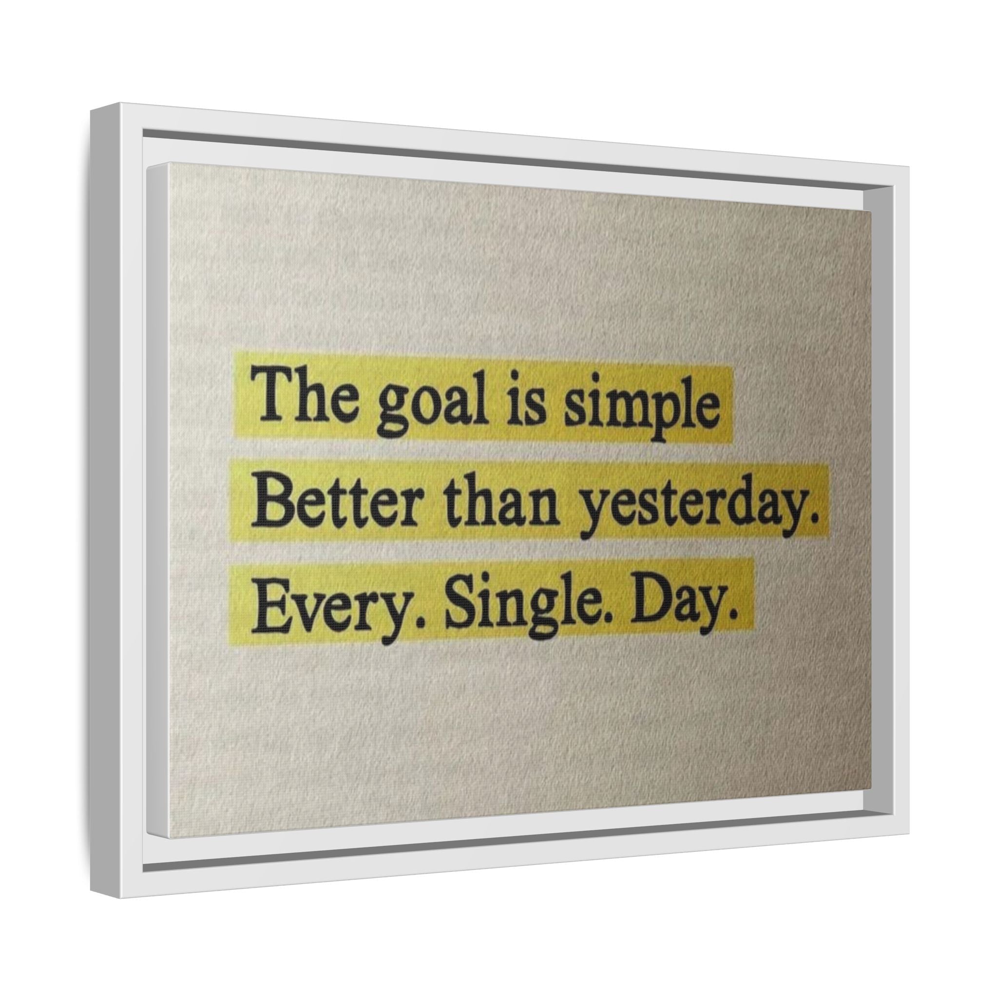 Framed Canvas Wall Art — "The goal is simple: Better than yesterday. Every. Single. Day." (Motivational)