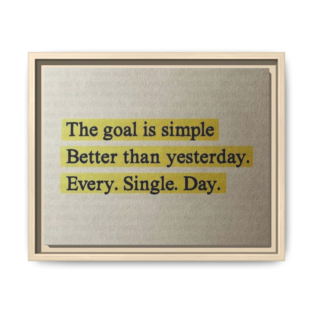 Framed Canvas Wall Art — "The goal is simple: Better than yesterday. Every. Single. Day." (Motivational)