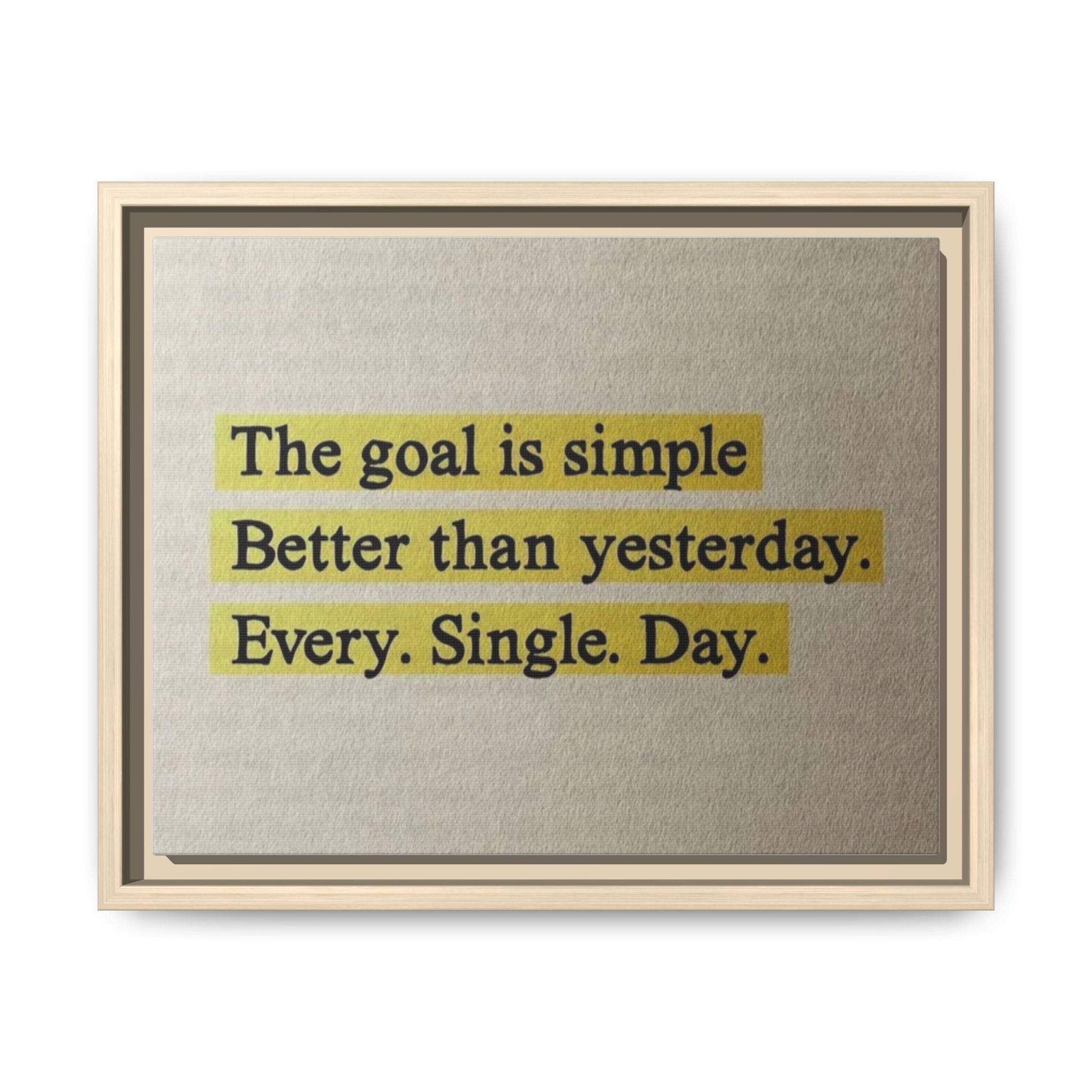 Framed Canvas Wall Art — "The goal is simple: Better than yesterday. Every. Single. Day." (Motivational)