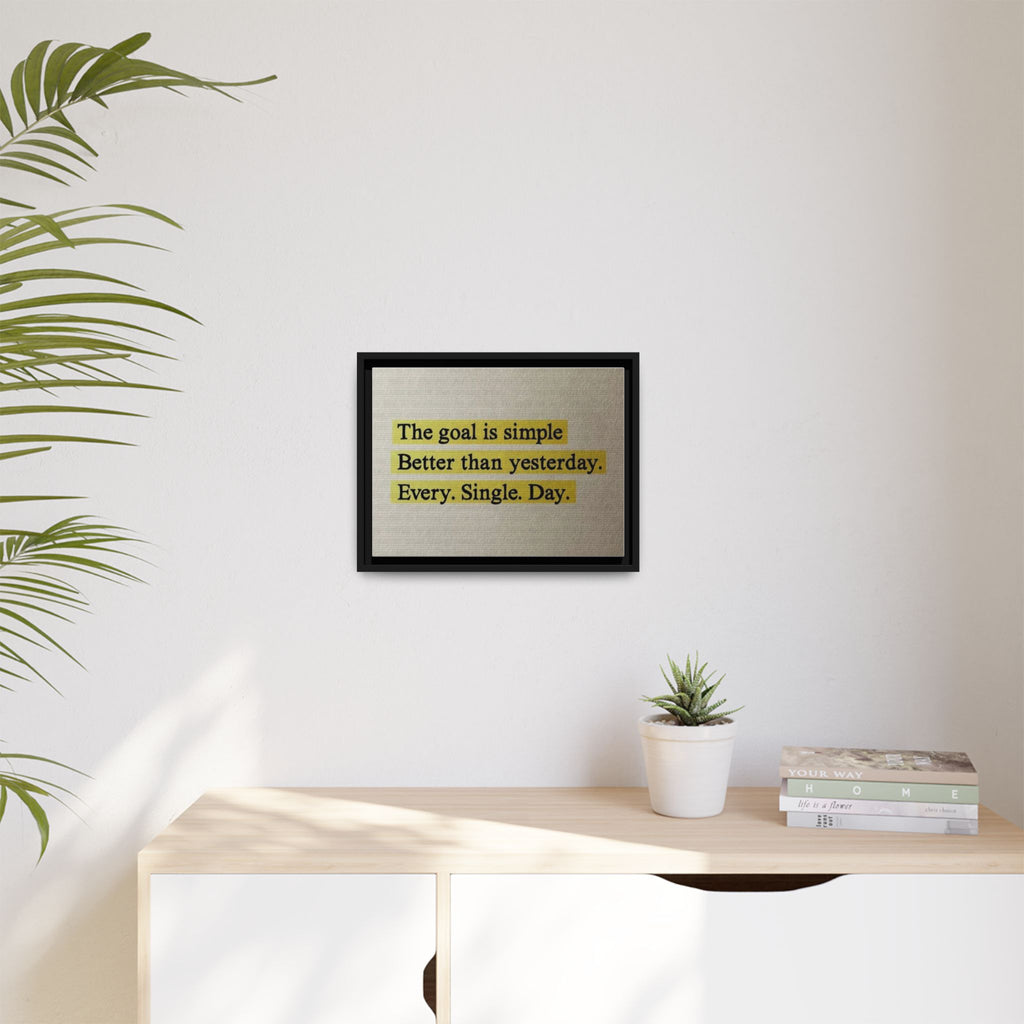 Framed Canvas Wall Art — "The goal is simple: Better than yesterday. Every. Single. Day." (Motivational)