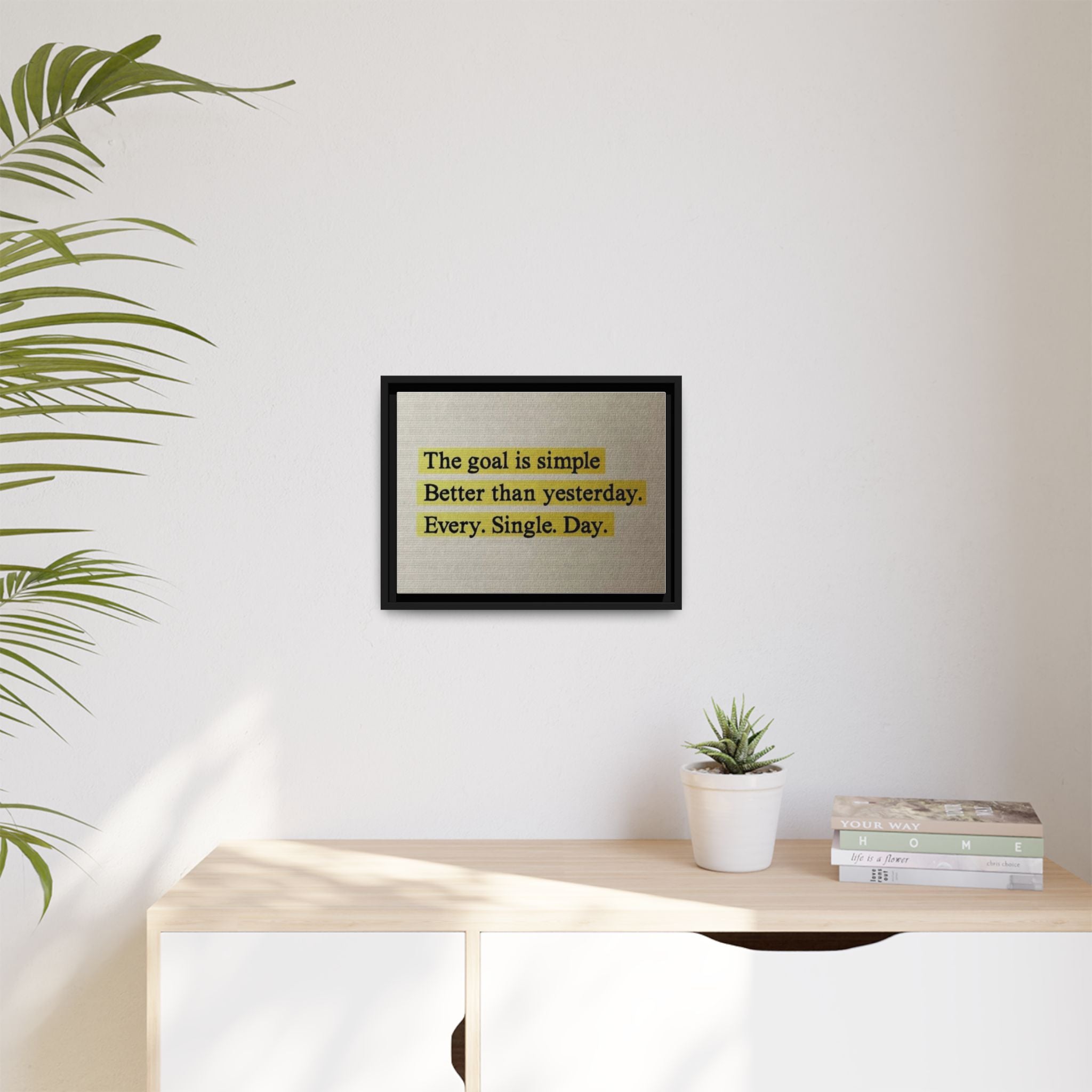 Framed Canvas Wall Art — "The goal is simple: Better than yesterday. Every. Single. Day." (Motivational)