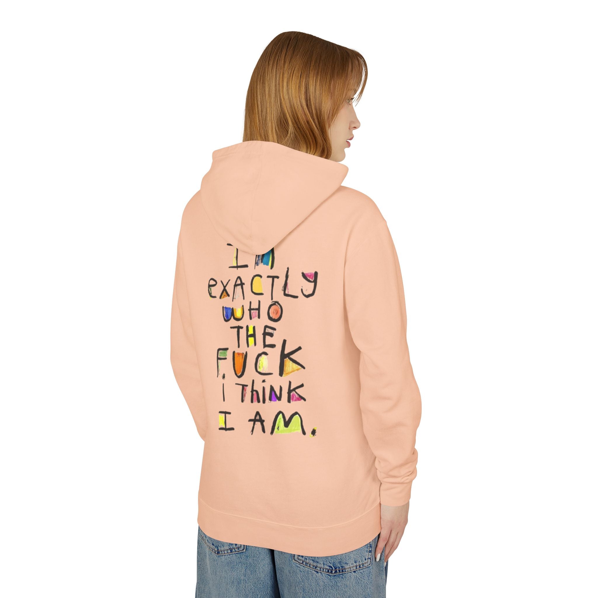 "I’m Exactly Who The F*** I Think I Am" Graphic Hooded Sweatshirt
