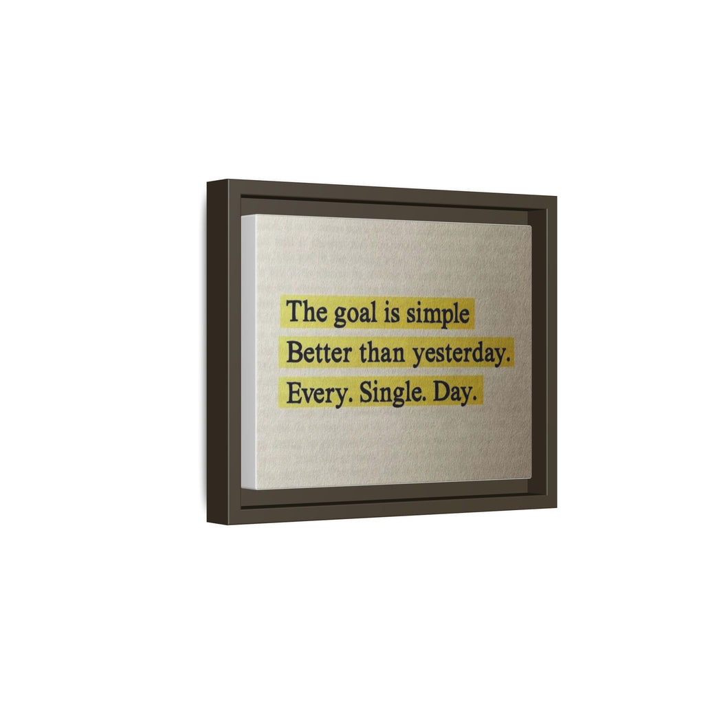 Framed Canvas Wall Art — "The goal is simple: Better than yesterday. Every. Single. Day." (Motivational)