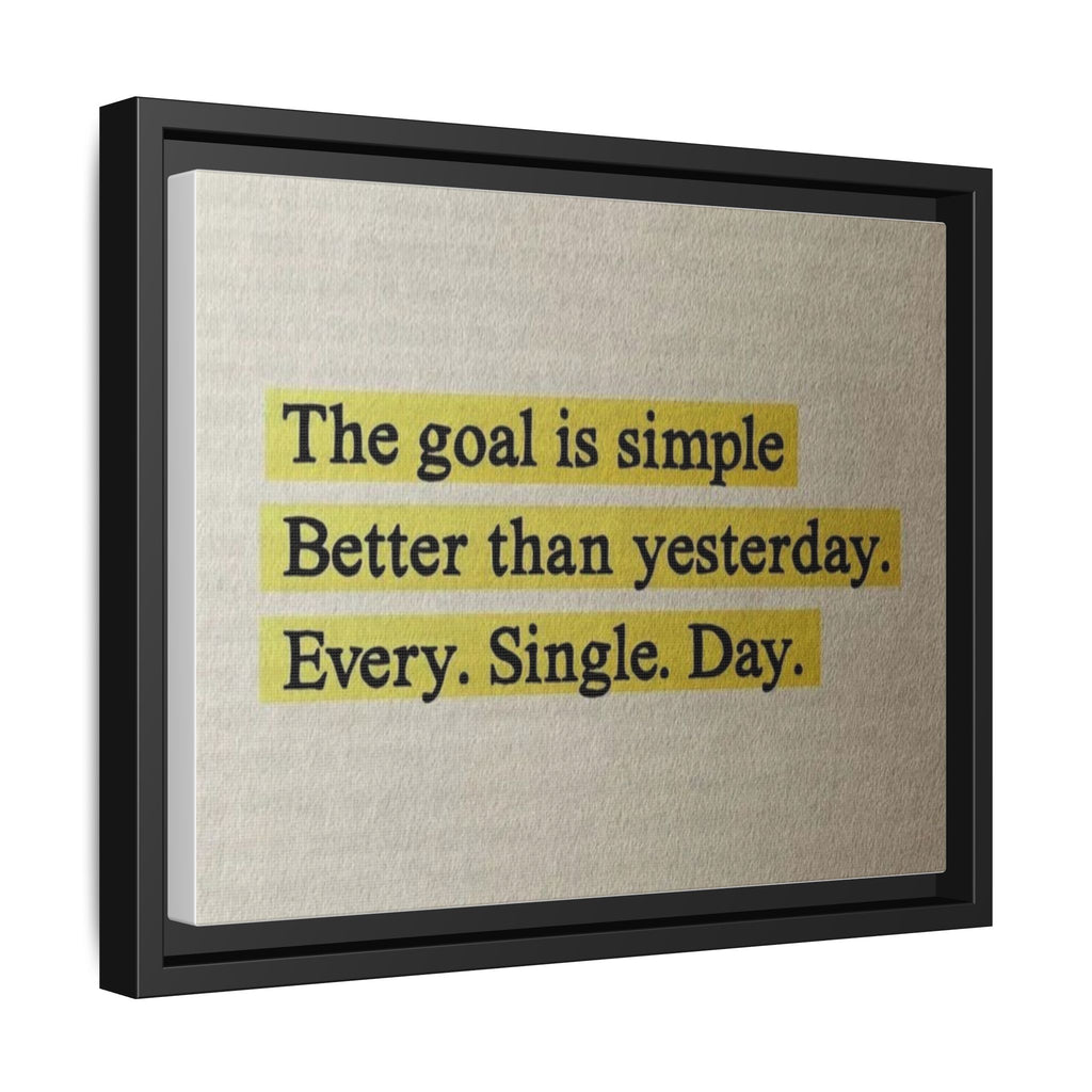 Framed Canvas Wall Art — "The goal is simple: Better than yesterday. Every. Single. Day." (Motivational)