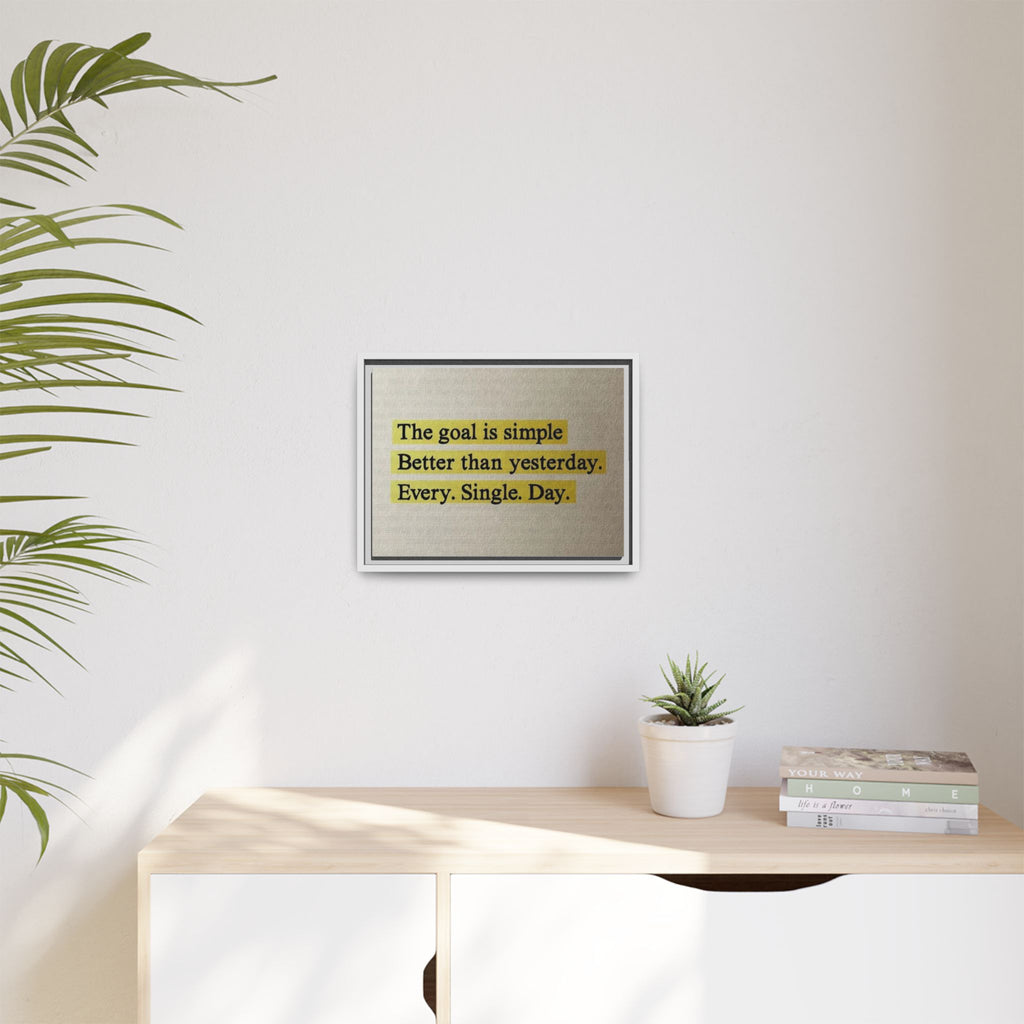 Framed Canvas Wall Art — "The goal is simple: Better than yesterday. Every. Single. Day." (Motivational)