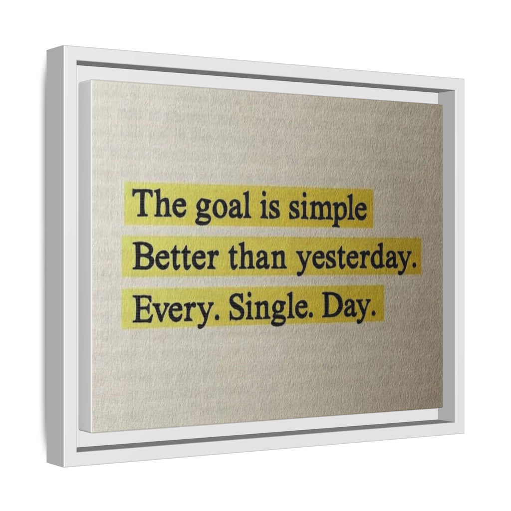 Framed Canvas Wall Art — "The goal is simple: Better than yesterday. Every. Single. Day." (Motivational)