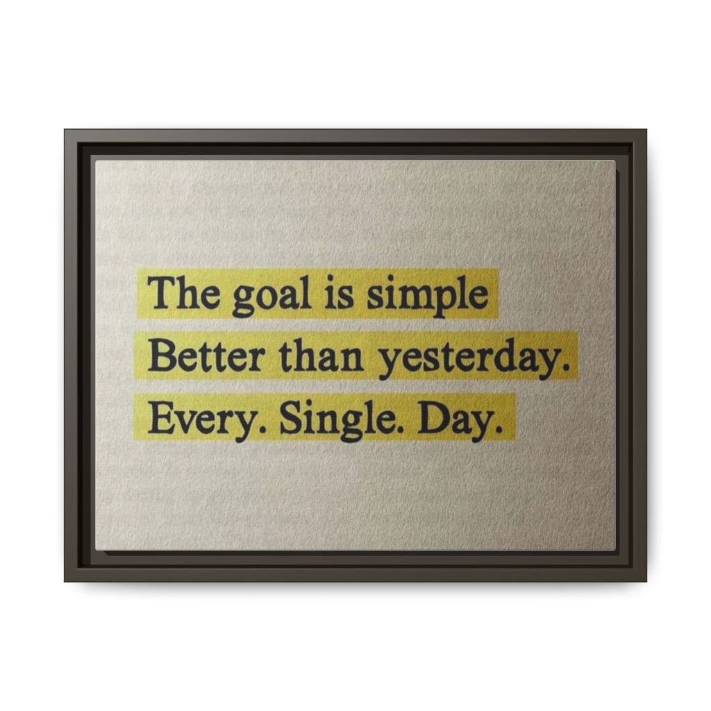 Framed Canvas Wall Art — "The goal is simple: Better than yesterday. Every. Single. Day." (Motivational)