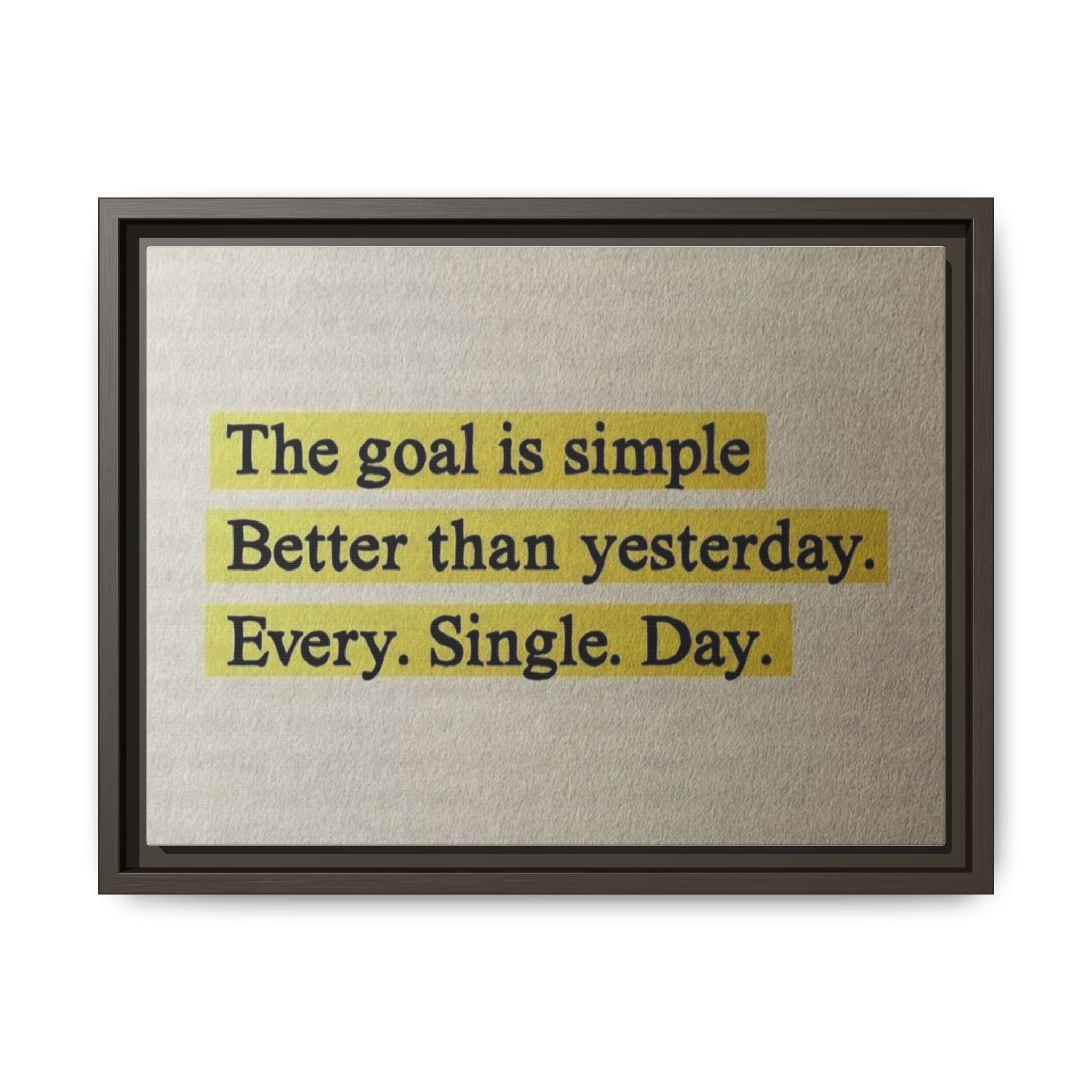 Framed Canvas Wall Art — "The goal is simple: Better than yesterday. Every. Single. Day." (Motivational)