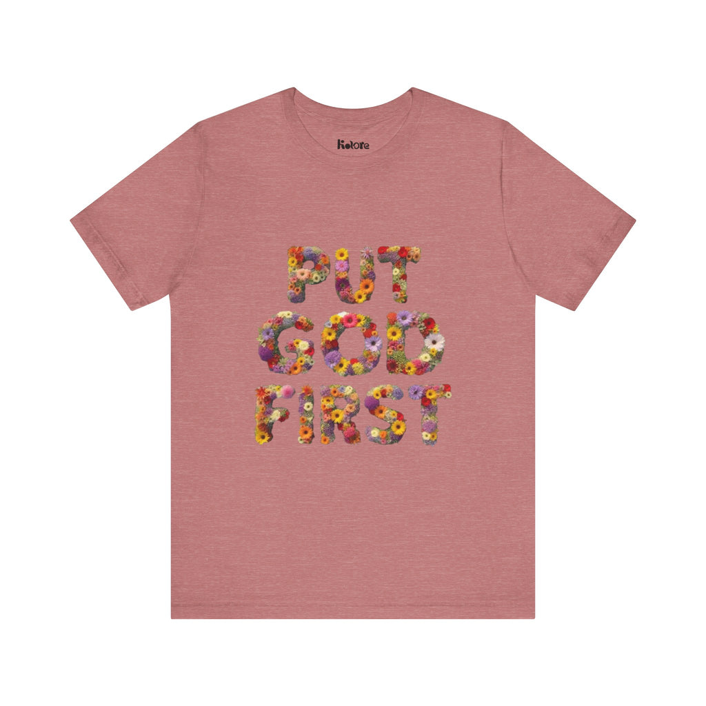 Floral Inspirational Tee, Unisex Motivational Shirt, God First T-Shirt, Gifts for Him and Her, Faith-Based Apparel