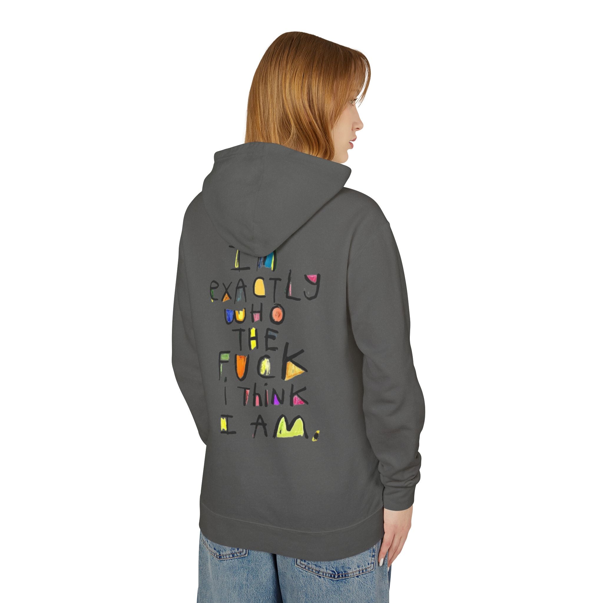 "I’m Exactly Who The F*** I Think I Am" Graphic Hooded Sweatshirt