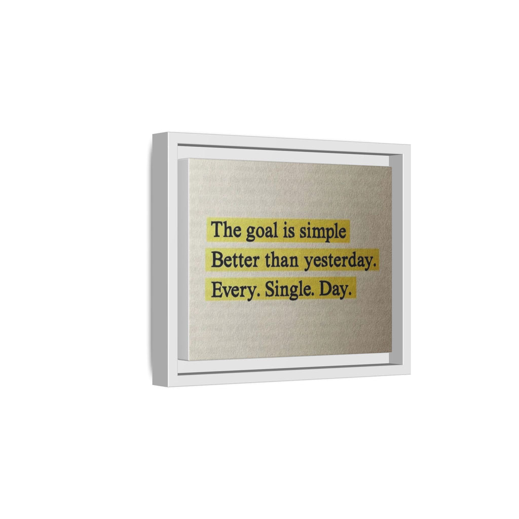 Framed Canvas Wall Art — "The goal is simple: Better than yesterday. Every. Single. Day." (Motivational)