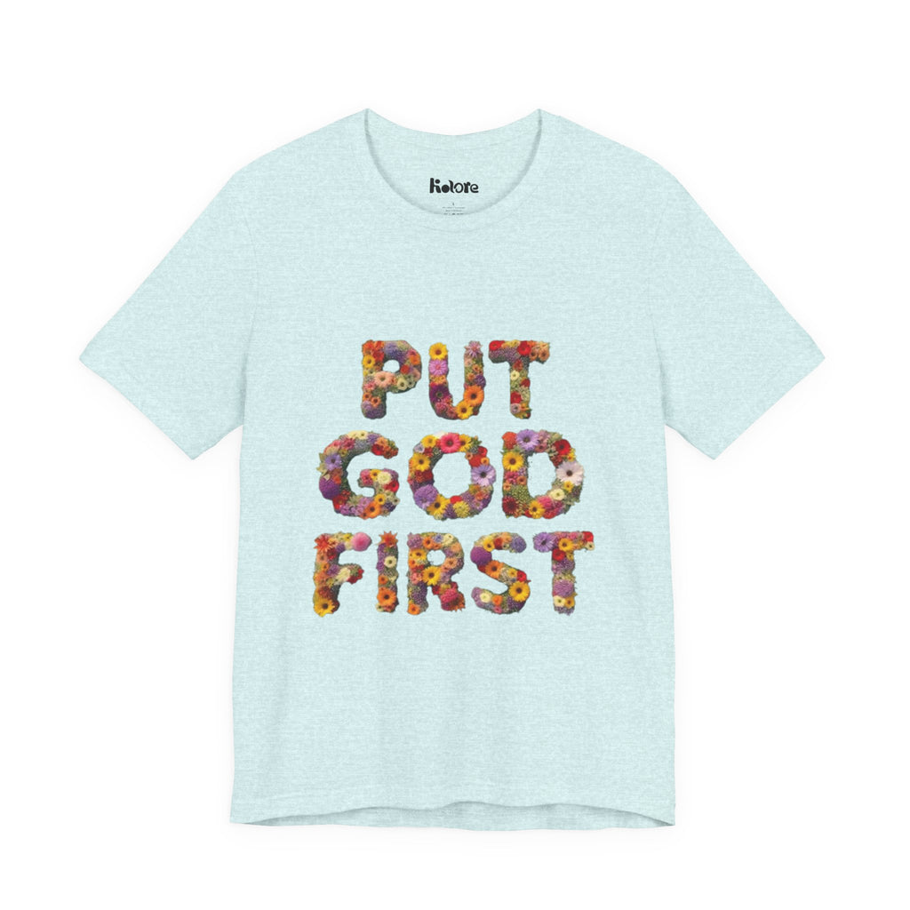 Floral Inspirational Tee, Unisex Motivational Shirt, God First T-Shirt, Gifts for Him and Her, Faith-Based Apparel