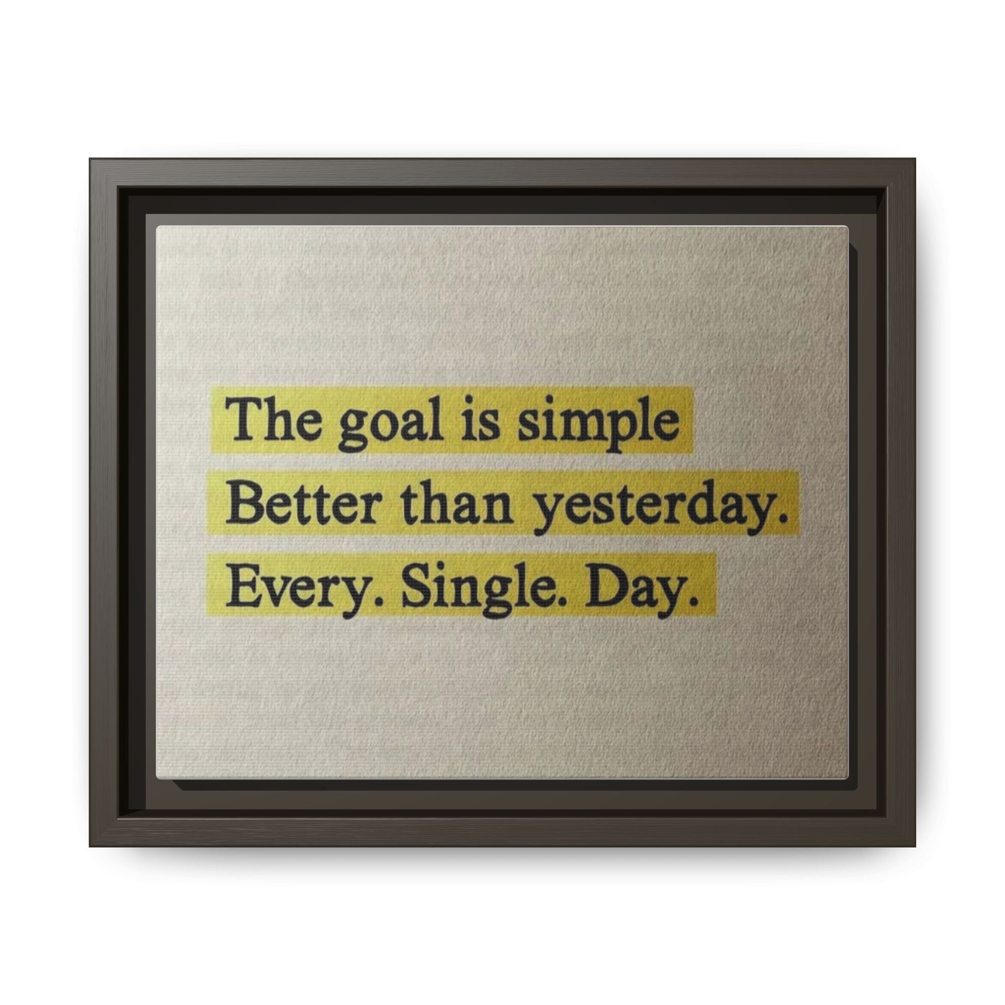 Framed Canvas Wall Art — "The goal is simple: Better than yesterday. Every. Single. Day." (Motivational)