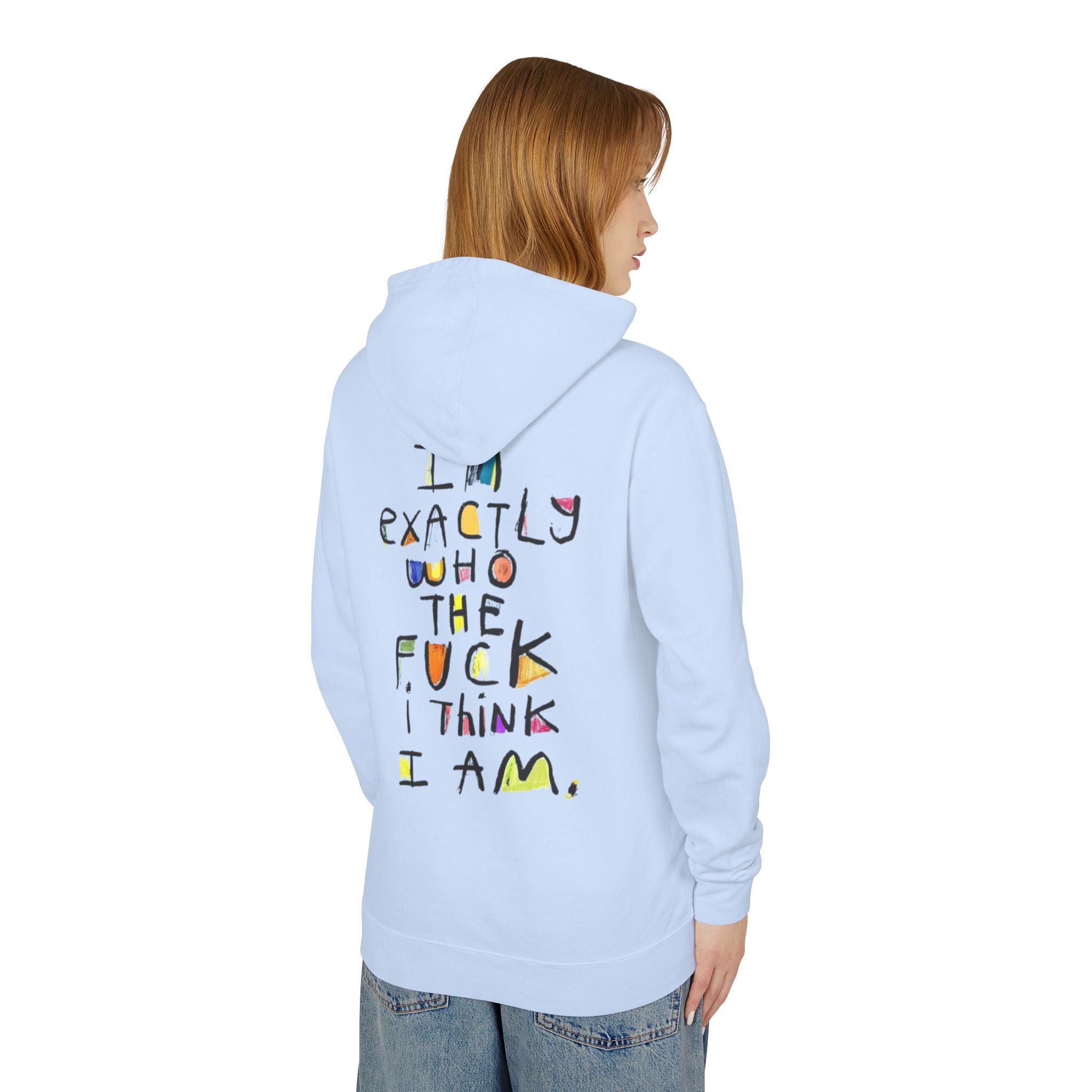 "I’m Exactly Who The F*** I Think I Am" Graphic Hooded Sweatshirt