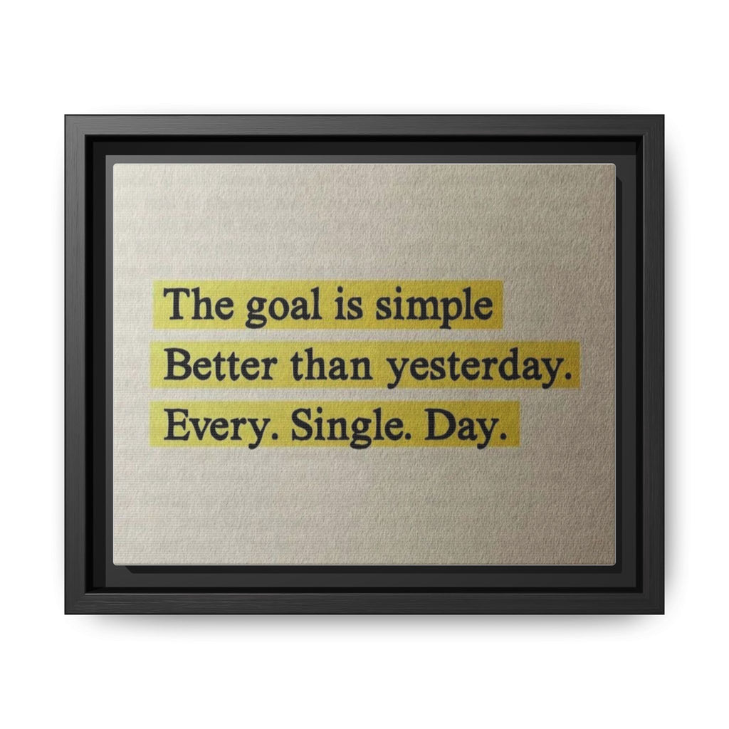 Framed Canvas Wall Art — "The goal is simple: Better than yesterday. Every. Single. Day." (Motivational)