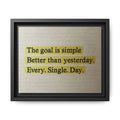 Framed Canvas Wall Art — "The goal is simple: Better than yesterday. Every. Single. Day." (Motivational)