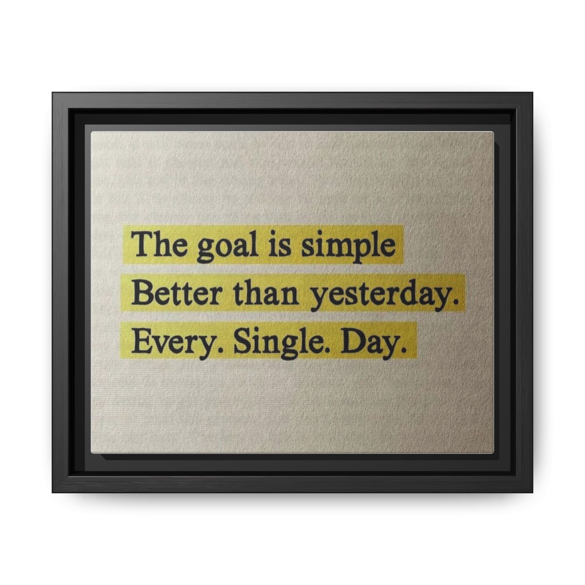 Framed Canvas Wall Art — "The goal is simple: Better than yesterday. Every. Single. Day." (Motivational)