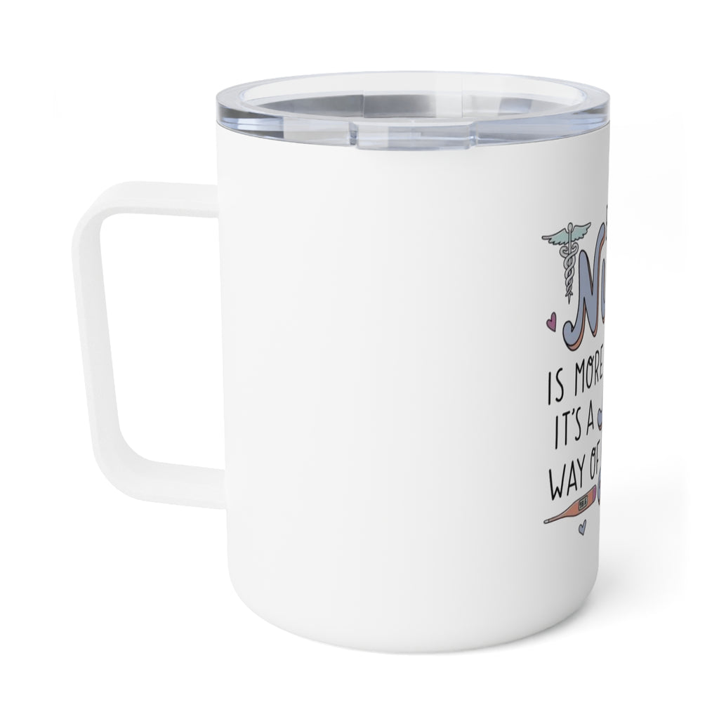 Insulated Coffee Mug - “Being a Nurse is More Than a Job, It’s a Way of Life” Travel Tumbler (10oz)
