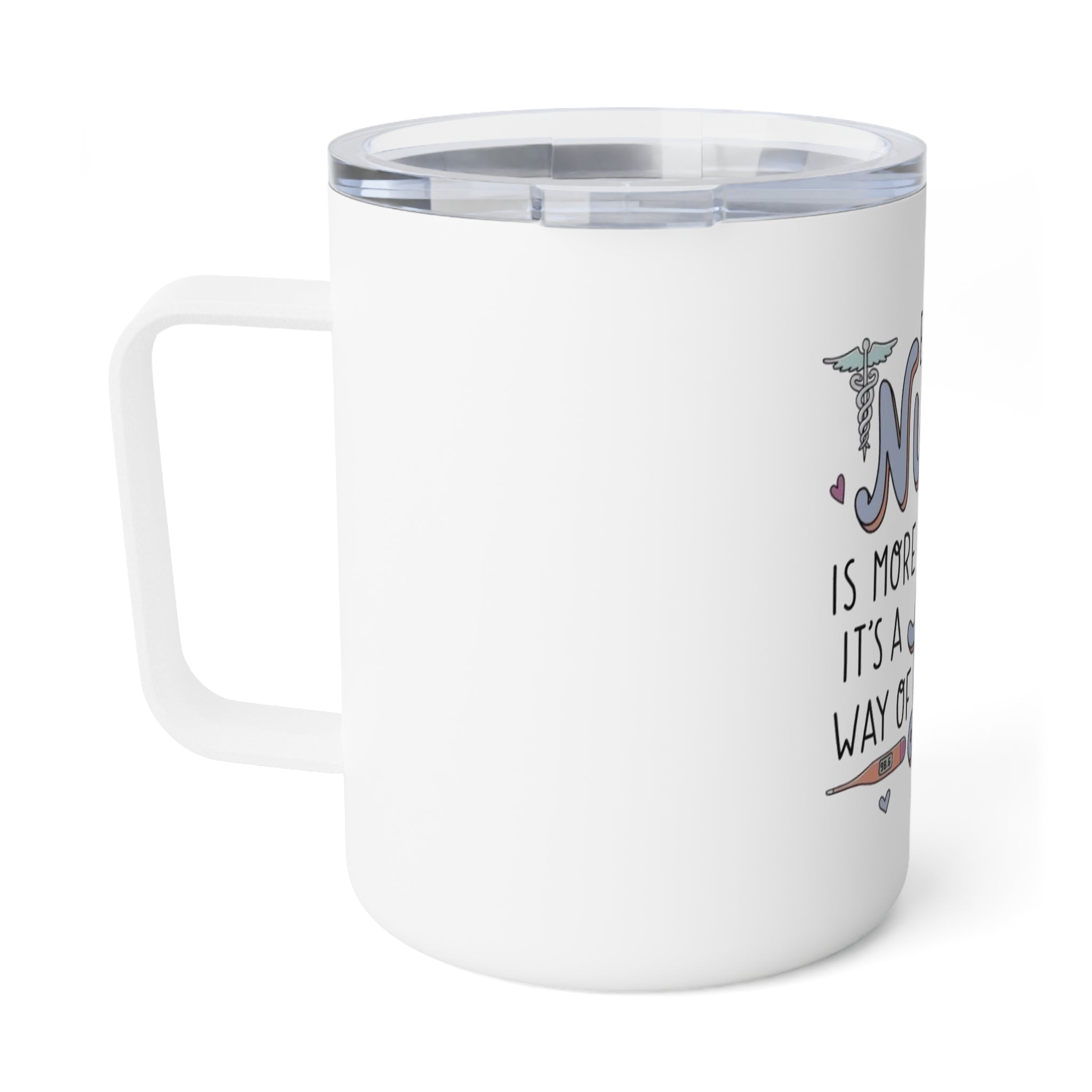 Insulated Coffee Mug - “Being a Nurse is More Than a Job, It’s a Way of Life” Travel Tumbler (10oz)