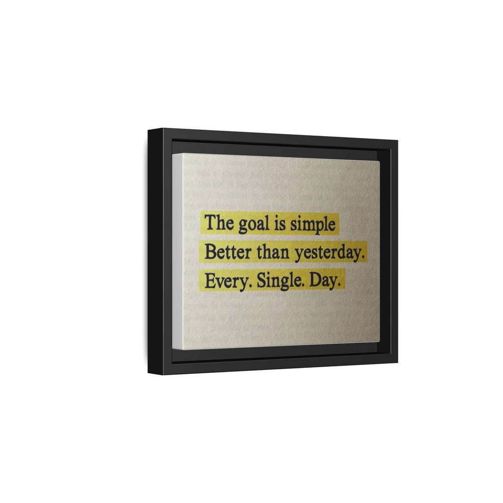 Framed Canvas Wall Art — "The goal is simple: Better than yesterday. Every. Single. Day." (Motivational)