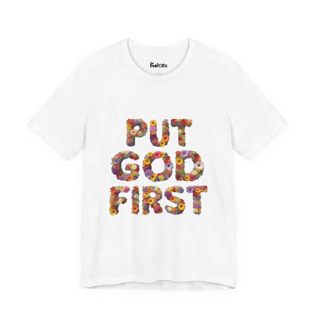 Floral Inspirational Tee, Unisex Motivational Shirt, God First T-Shirt, Gifts for Him and Her, Faith-Based Apparel