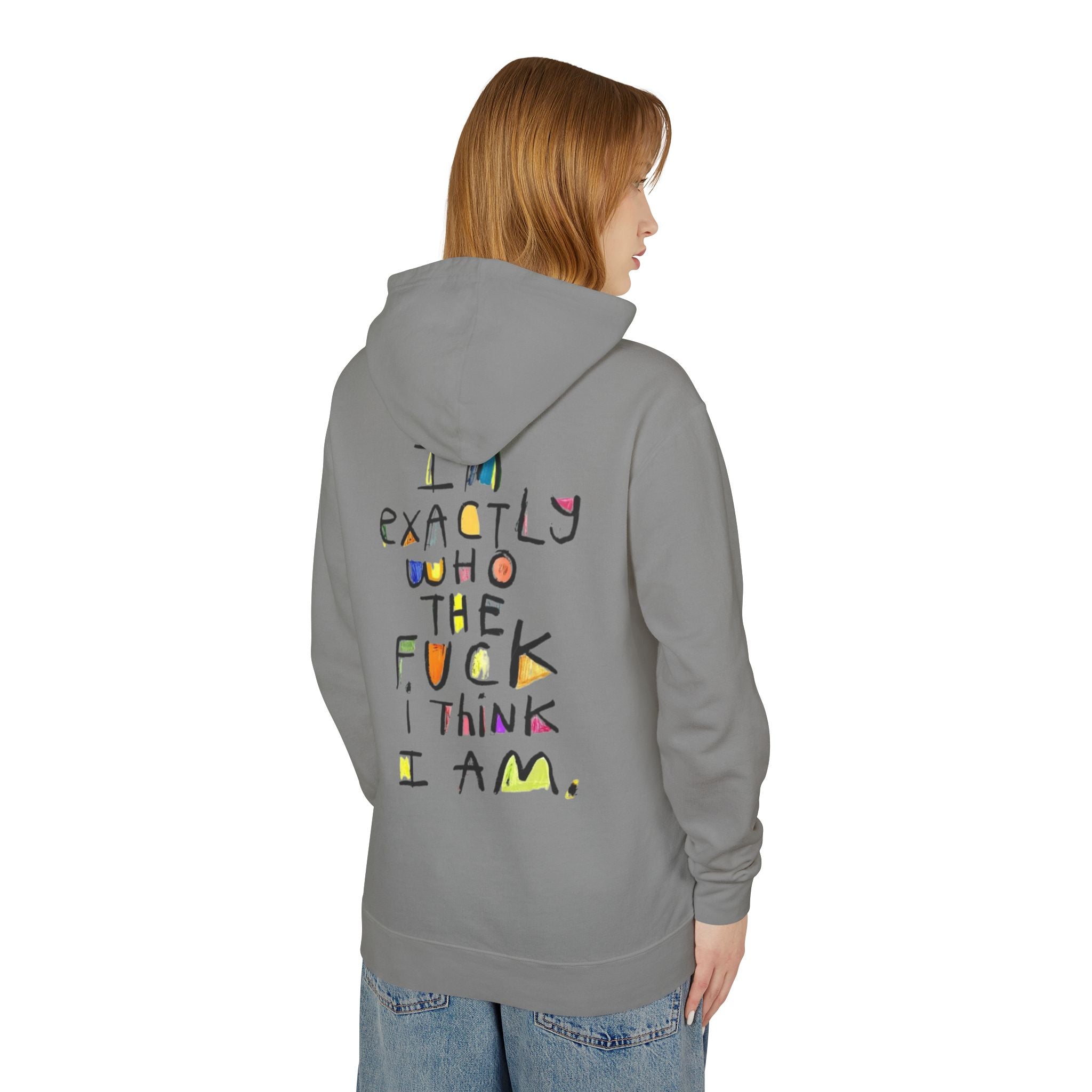 "I’m Exactly Who The F*** I Think I Am" Graphic Hooded Sweatshirt