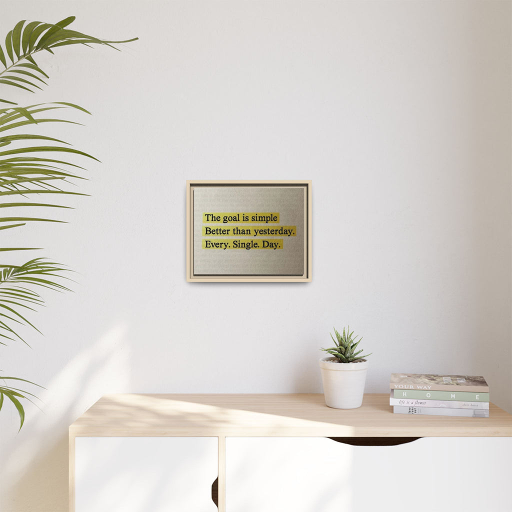 Framed Canvas Wall Art — "The goal is simple: Better than yesterday. Every. Single. Day." (Motivational)