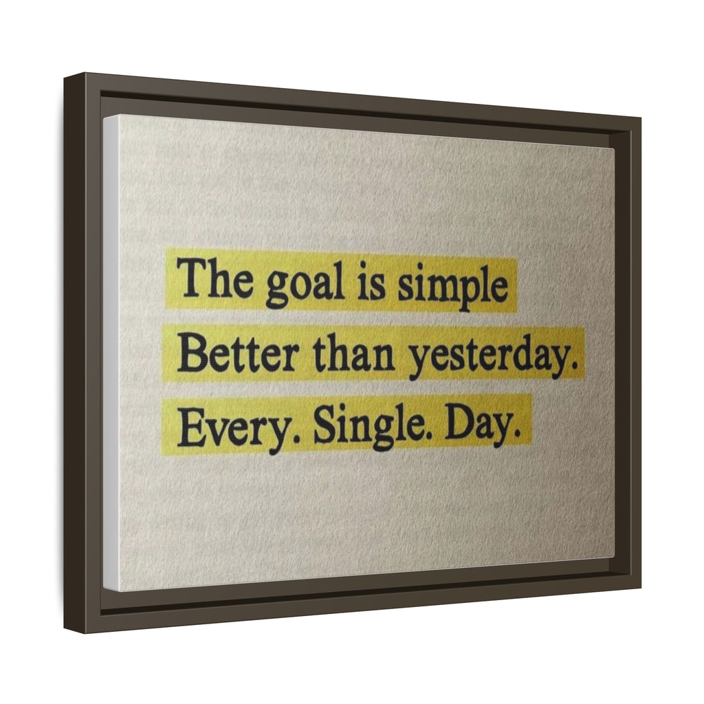 Framed Canvas Wall Art — "The goal is simple: Better than yesterday. Every. Single. Day." (Motivational)